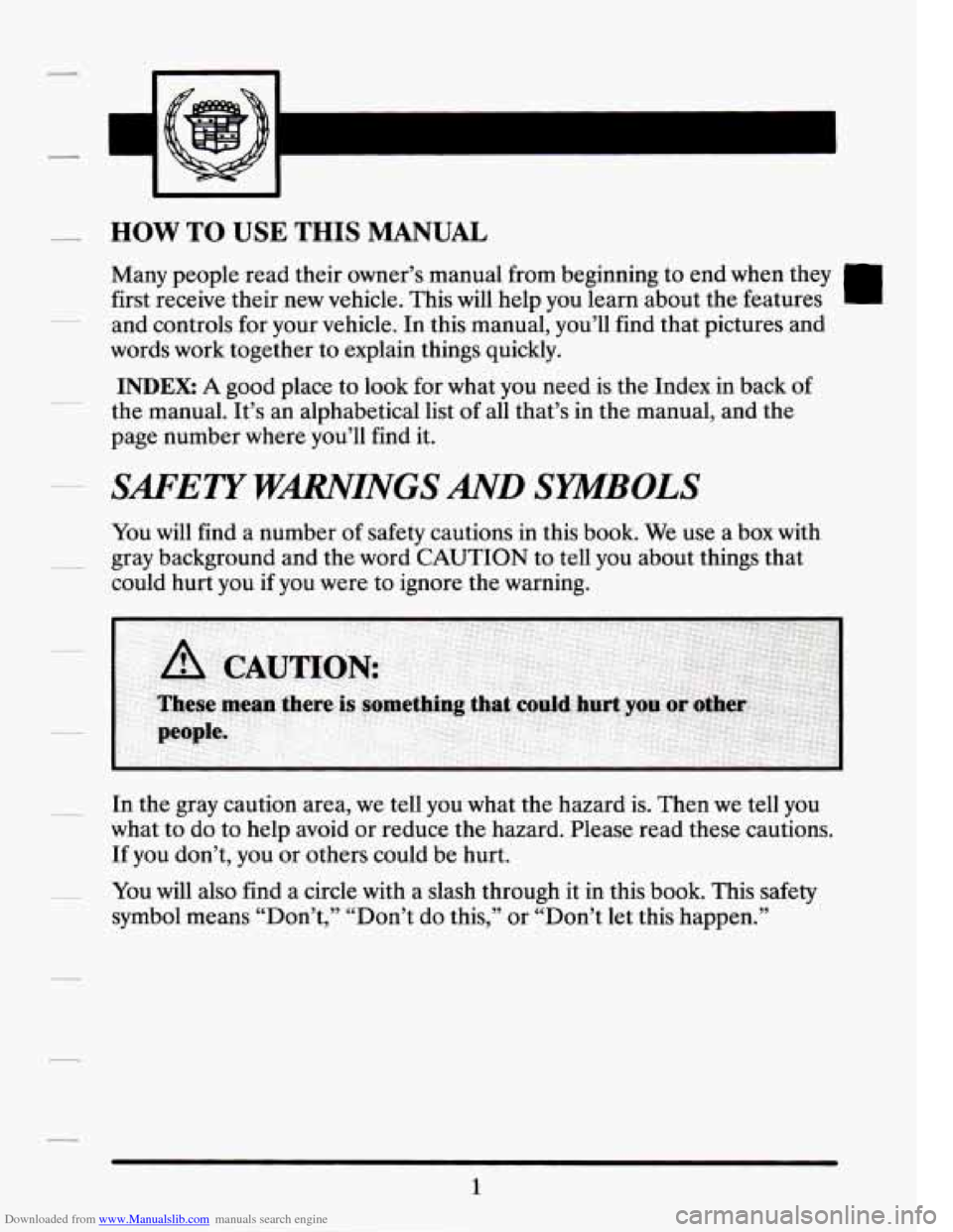 CADILLAC SEVILLE 1994 4.G Owners Manual Downloaded from www.Manualslib.com manuals search engine HOW TO USE THIS MANUAL
lvrany people read their owner’s manual from beginning to end when they
first receive their new vehicle. Thi CADILLAC SEVILLE 1994 4.G Owners Manual Downloaded from www.Manualslib.com manuals search engine HOW TO USE THIS MANUAL
lvrany people read their owner’s manual from beginning to end when they
first receive their new vehicle. Thi