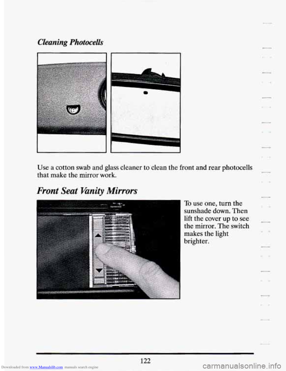 CADILLAC SEVILLE 1994 4.G Owners Manual Downloaded from www.Manualslib.com manuals search engine Cleaning Photocells 
Use a  cotton  swab  and  glass  cleaner to clean  the  front  and  rear  photocells 
that  make  the  mirror  work. 
Fron