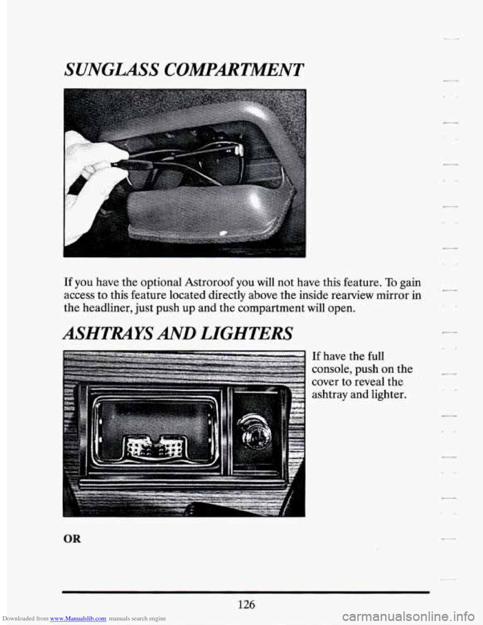 CADILLAC SEVILLE 1994 4.G Owners Manual Downloaded from www.Manualslib.com manuals search engine SUNGLASS COMPMTMENT 
If  you  have the optional Astroroof  you will not  have  this feature. To gain 
access  to this  feature  located  direct
