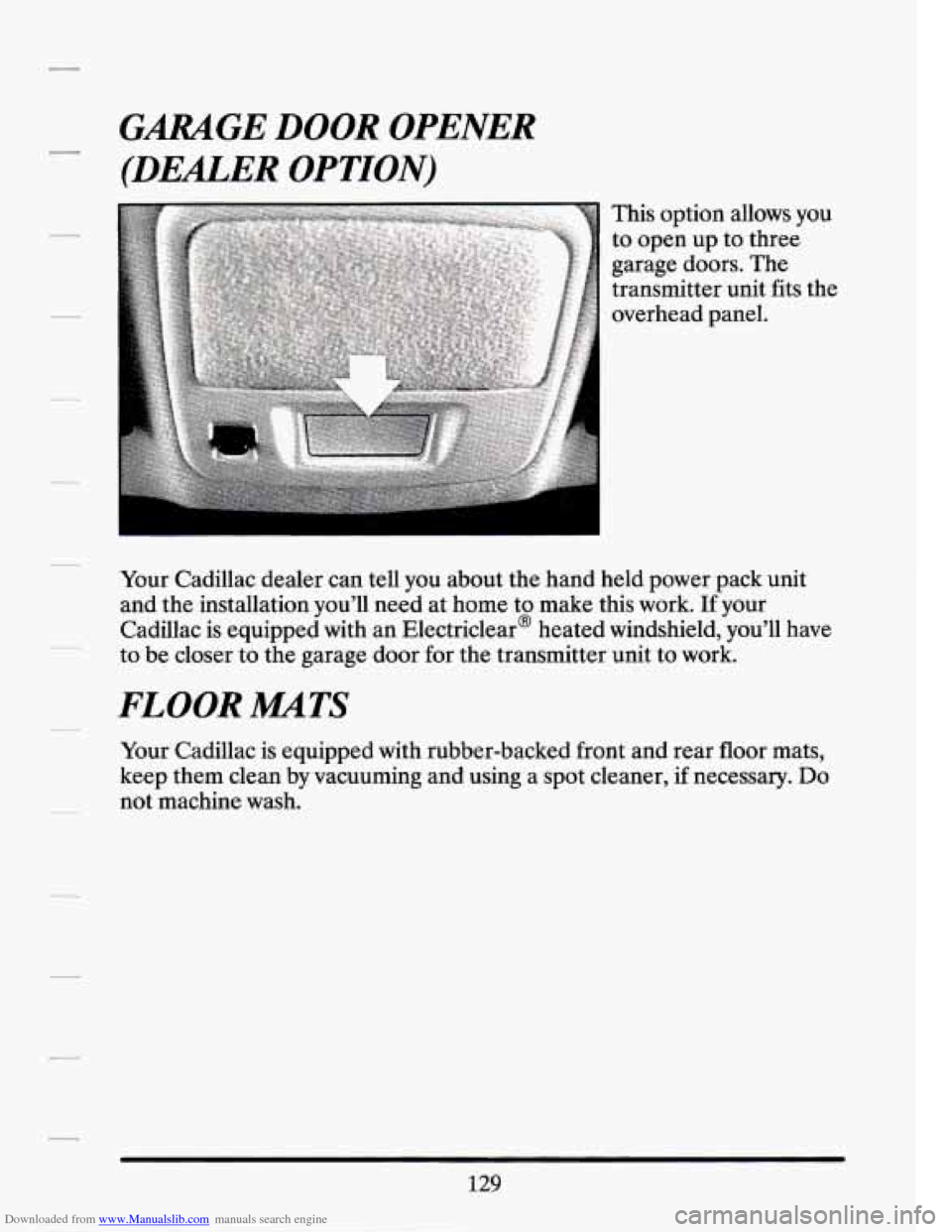 CADILLAC SEVILLE 1994 4.G Owners Manual Downloaded from www.Manualslib.com manuals search engine GARAGE DOOR  OPENER 
(DEALER  OPTION) 
This option  allows  you 
to  open  up  to  three 
garage doors.  The 
transmitter unit  fits the 
overh