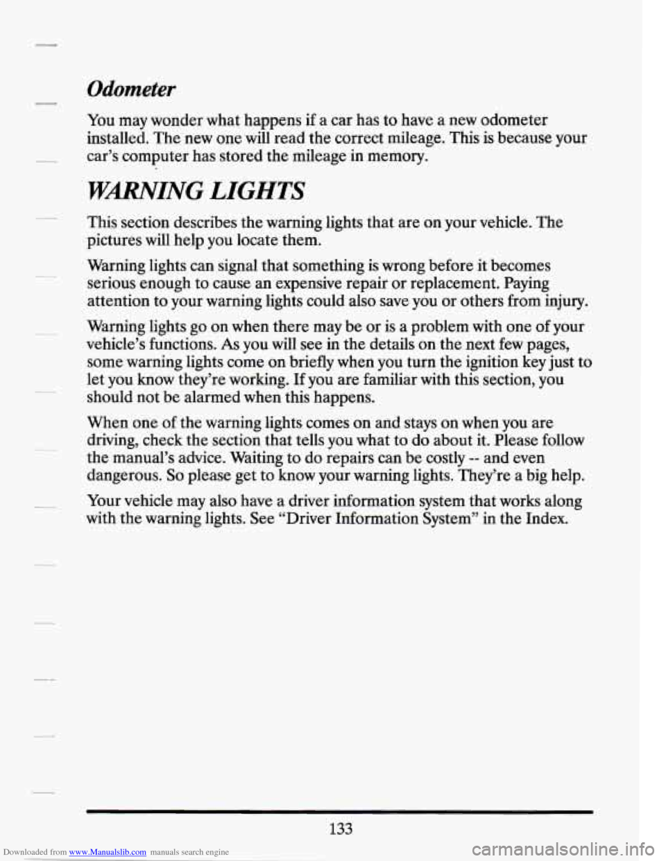 CADILLAC SEVILLE 1994 4.G Owners Manual Downloaded from www.Manualslib.com manuals search engine Odometer
-
You may wonder what happens if a car has to have a new odometer
installed. The new one will read the correct mileage. T CADILLAC SEVILLE 1994 4.G Owners Manual Downloaded from www.Manualslib.com manuals search engine Odometer
-
You may wonder what happens if a car has to have a new odometer
installed. The new one will read the correct mileage. T