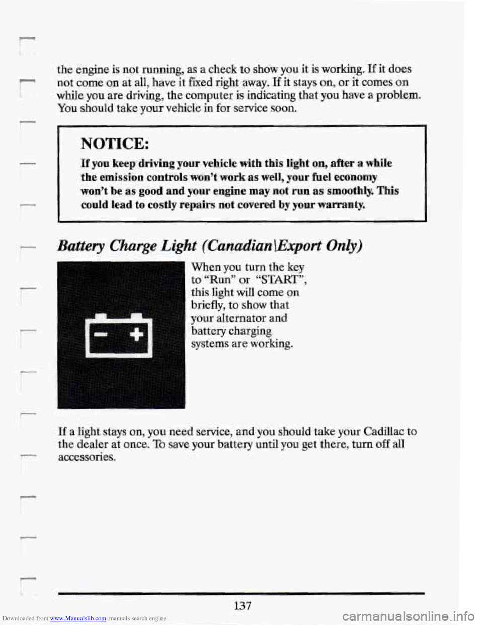 CADILLAC SEVILLE 1994 4.G Owners Manual Downloaded from www.Manualslib.com manuals search engine r 
- 
r- I ! 
the engine  is not running,  as a check  to show  you  it is  working. If it does 
not  come  on  at all,  have  it fixed  right 