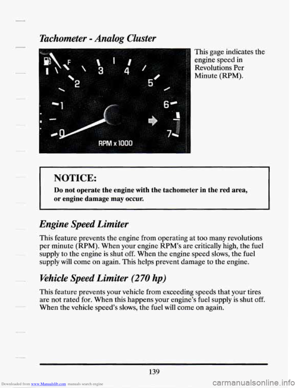 CADILLAC SEVILLE 1994 4.G Owners Manual Downloaded from www.Manualslib.com manuals search engine Tachometer = Analog  Cluster 
This gage  indicates  the 
engine speed 
in 
Revolutions  Per 
Minute  (RPM). 
NOTICE: 
Do not  operate  the  eng