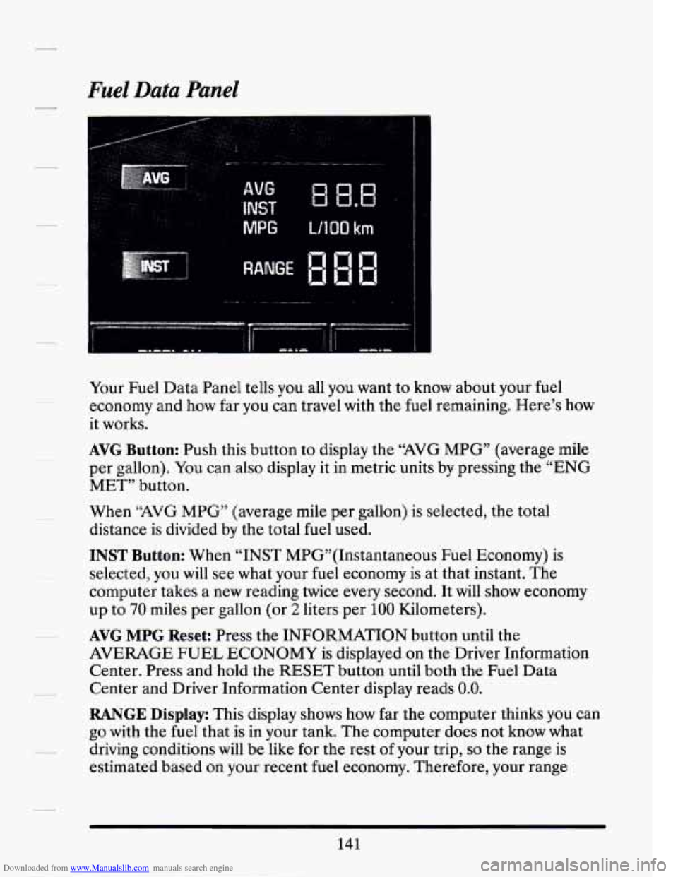 CADILLAC SEVILLE 1994 4.G Owners Manual Downloaded from www.Manualslib.com manuals search engine Fuel Data Panel
Your Fuel Data Panel tells you all you want to know about your fuel
economy and how far you can travel with the CADILLAC SEVILLE 1994 4.G Owners Manual Downloaded from www.Manualslib.com manuals search engine Fuel Data Panel
Your Fuel Data Panel tells you all you want to know about your fuel
economy and how far you can travel with the