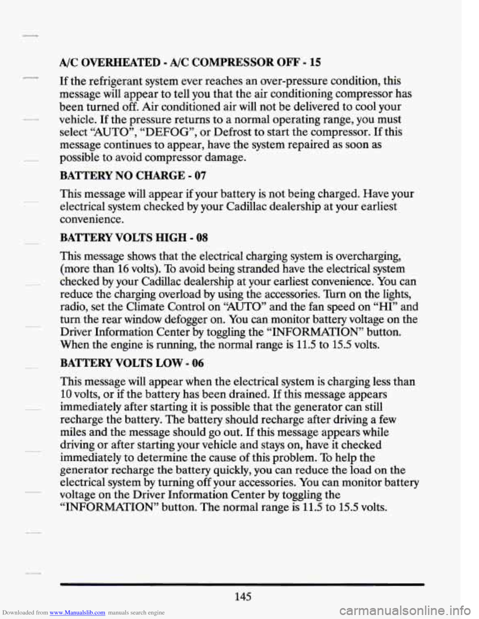 CADILLAC SEVILLE 1994 4.G Owners Manual Downloaded from www.Manualslib.com manuals search engine A/C OVERHEATED - A/C COMPRESSOR OFF - 15
If the refrigerant system ever reaches an over-pressure condition, this
message will appear t CADILLAC SEVILLE 1994 4.G Owners Manual Downloaded from www.Manualslib.com manuals search engine A/C OVERHEATED - A/C COMPRESSOR OFF - 15
If the refrigerant system ever reaches an over-pressure condition, this
message will appear t