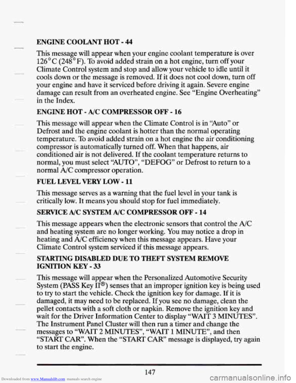 CADILLAC SEVILLE 1994 4.G Owners Manual Downloaded from www.Manualslib.com manuals search engine ENGINE COOLANT HOT - 44
This message will appear when your engine coolant temperature is over
126 C (248 F). To avoid added strain on CADILLAC SEVILLE 1994 4.G Owners Manual Downloaded from www.Manualslib.com manuals search engine ENGINE COOLANT HOT - 44
This message will appear when your engine coolant temperature is over
126 C (248 F). To avoid added strain on