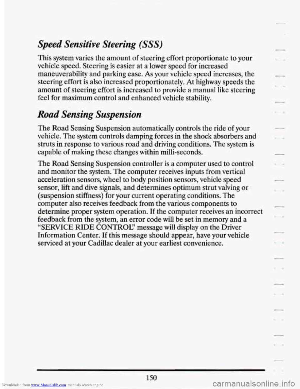 CADILLAC SEVILLE 1994 4.G Owners Manual Downloaded from www.Manualslib.com manuals search engine Speed Sensitive Steering (SSS)
This system varies the amount of steering effort proportionate to your
vehicle speed. Steering is easi CADILLAC SEVILLE 1994 4.G Owners Manual Downloaded from www.Manualslib.com manuals search engine Speed Sensitive Steering (SSS)
This system varies the amount of steering effort proportionate to your
vehicle speed. Steering is easi