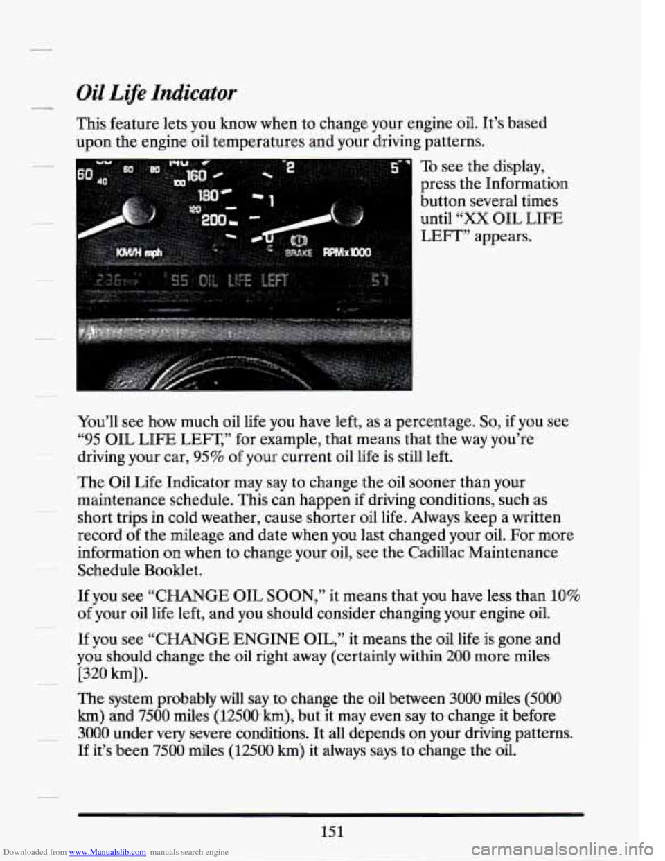 CADILLAC SEVILLE 1994 4.G Owners Manual Downloaded from www.Manualslib.com manuals search engine Oil Life Indicator s_
This feature lets you know when to change your engine oil. It’s based
upon the engine oil temperatures and CADILLAC SEVILLE 1994 4.G Owners Manual Downloaded from www.Manualslib.com manuals search engine Oil Life Indicator s_
This feature lets you know when to change your engine oil. It’s based
upon the engine oil temperatures and