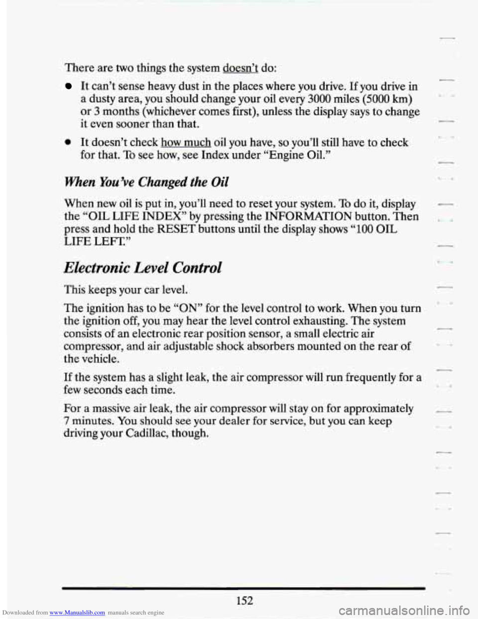 CADILLAC SEVILLE 1994 4.G Owners Manual Downloaded from www.Manualslib.com manuals search engine There are two things the system doesn’t do:
It can’t sense heavy dust in the places where you drive. If you drive in
a dusty CADILLAC SEVILLE 1994 4.G Owners Manual Downloaded from www.Manualslib.com manuals search engine There are two things the system doesn’t do:
It can’t sense heavy dust in the places where you drive. If you drive in
a dusty