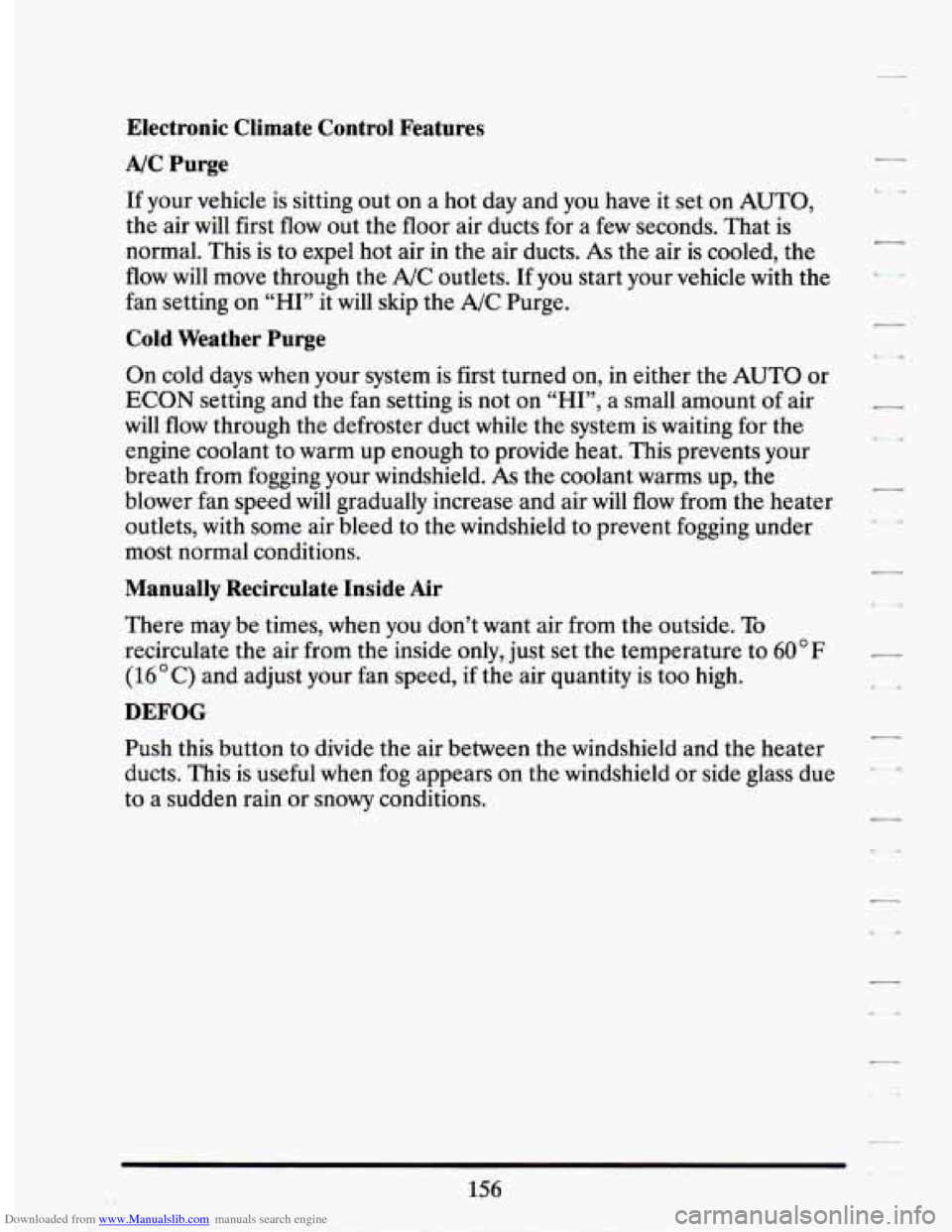 CADILLAC SEVILLE 1994 4.G Owners Manual Downloaded from www.Manualslib.com manuals search engine Electronic Climate Control Features
A/C Purge
If your vehicle is sitting out on a hot day and you have it set on AUTO,
the air wil CADILLAC SEVILLE 1994 4.G Owners Manual Downloaded from www.Manualslib.com manuals search engine Electronic Climate Control Features
A/C Purge
If your vehicle is sitting out on a hot day and you have it set on AUTO,
the air wil