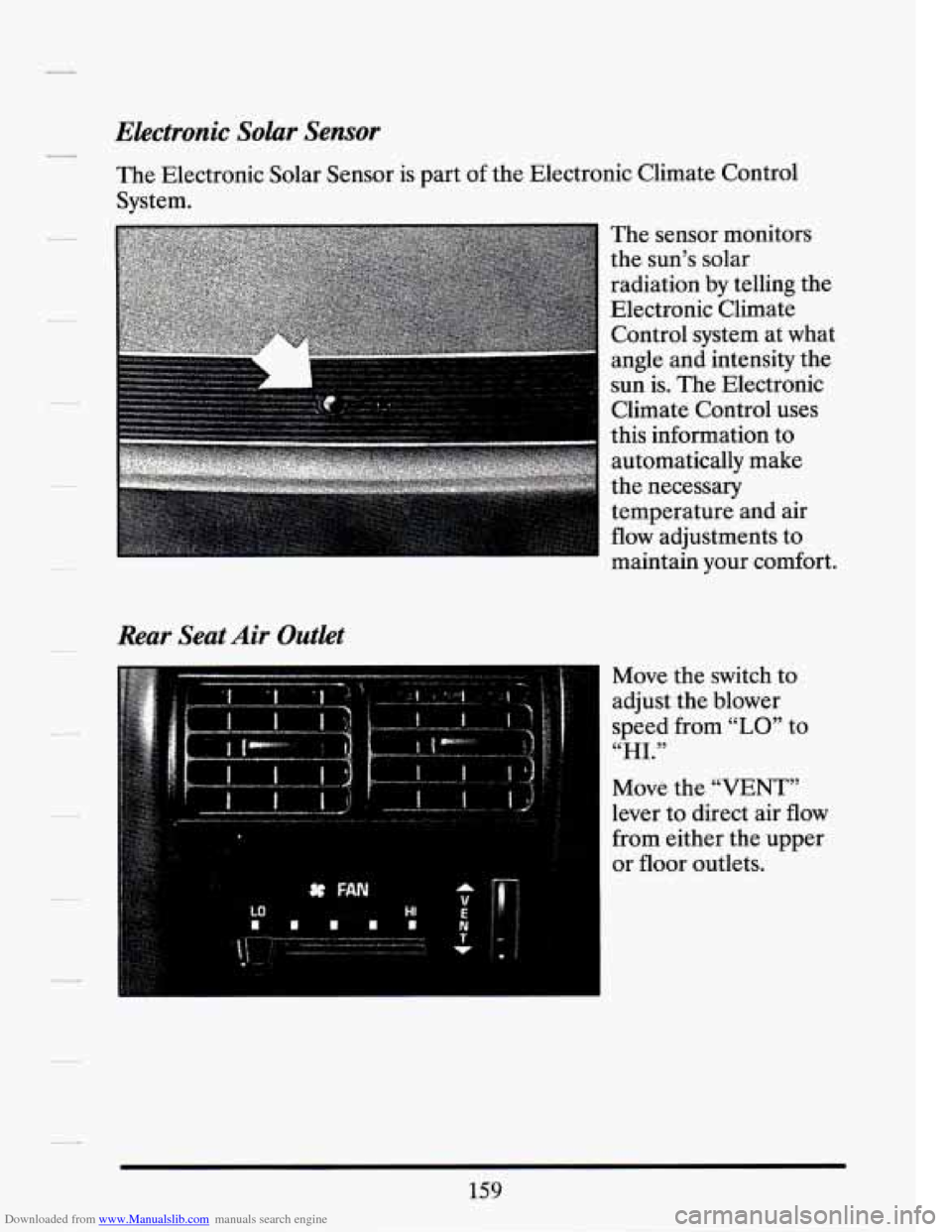 CADILLAC SEVILLE 1994 4.G Owners Manual Downloaded from www.Manualslib.com manuals search engine Electronic Solar Sensor 
The Electronic Solar Sensor  is part  of the  Electronic Climate Control 
System. 
Rear  Seat Air Outlet 
The  sensor 