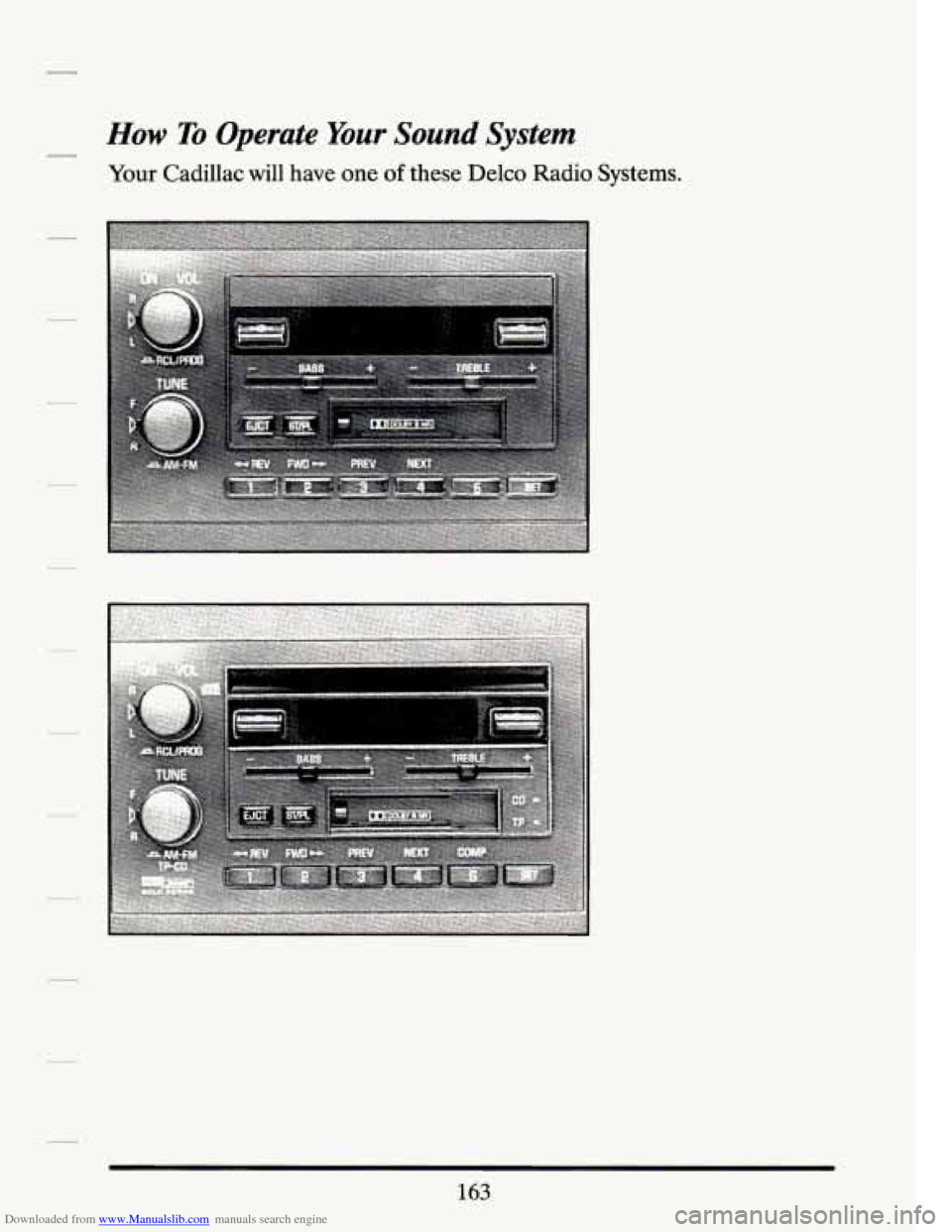 CADILLAC SEVILLE 1994 4.G Owners Manual Downloaded from www.Manualslib.com manuals search engine How To Operate Your Sound System 
Your Cadillac  will  have one of these Delco Radio Systems. 
163   