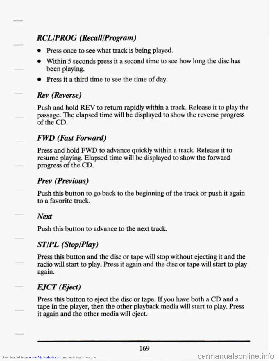 CADILLAC SEVILLE 1994 4.G Owners Manual Downloaded from www.Manualslib.com manuals search engine RCLIPROG (RecalllProgram)
0 Press once to see what track is being played.
0 Within 5 seconds press it a second time to see how long CADILLAC SEVILLE 1994 4.G Owners Manual Downloaded from www.Manualslib.com manuals search engine RCLIPROG (RecalllProgram)
0 Press once to see what track is being played.
0 Within 5 seconds press it a second time to see how long