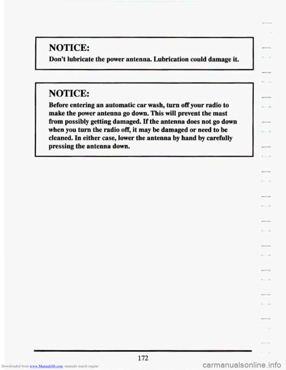 CADILLAC SEVILLE 1994 4.G Owners Manual Downloaded from www.Manualslib.com manuals search engine NOTICE: - 
Don’t lubricate  the power  antenna.  Lubrication  could damage it. 
- 
I NOTICE: 
Before  entering  an automatic  car wash,  turn