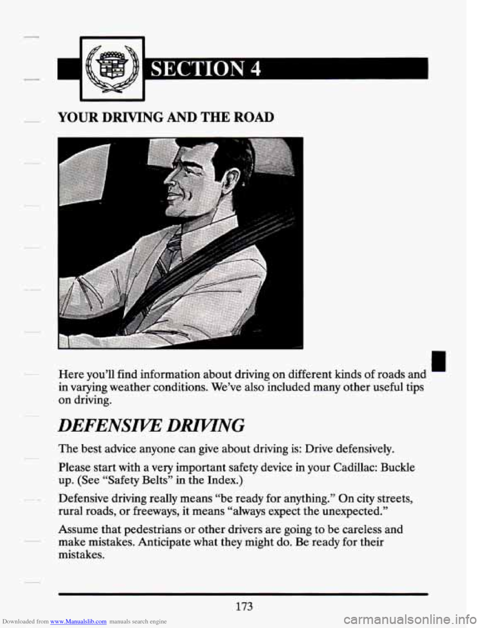 CADILLAC SEVILLE 1994 4.G Owners Manual Downloaded from www.Manualslib.com manuals search engine u c.4 
YOUR  DRIVING AND THE ROAD 
Here you’ll  find information  about driving  on different  kinds of roads  and 
in  varying  weather cond