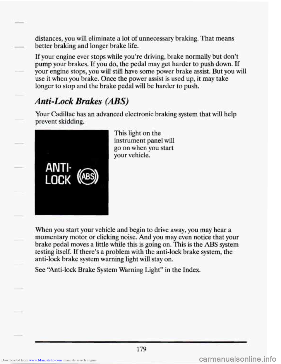 CADILLAC SEVILLE 1994 4.G Owners Manual Downloaded from www.Manualslib.com manuals search engine distances, you will eliminate a lot of unnecessary braking. That means
better braking and longer brake life.
If your engine ever stop CADILLAC SEVILLE 1994 4.G Owners Manual Downloaded from www.Manualslib.com manuals search engine distances, you will eliminate a lot of unnecessary braking. That means
better braking and longer brake life.
If your engine ever stop