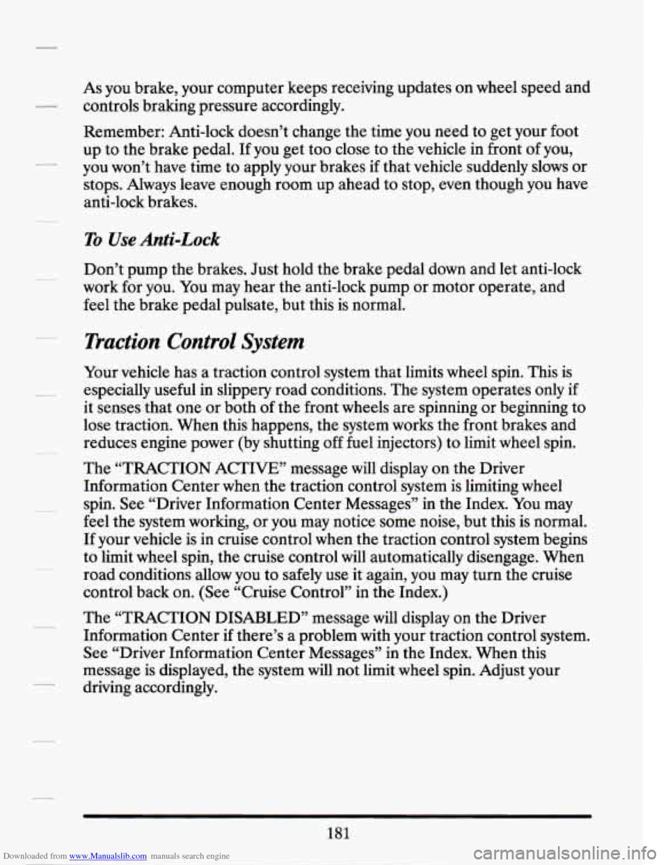 CADILLAC SEVILLE 1994 4.G Owners Manual Downloaded from www.Manualslib.com manuals search engine -
As you brake, your computer keeps receiving updates on wheel speea ana
controls braking pressure accordingly.
Remember: Anti-lock CADILLAC SEVILLE 1994 4.G Owners Manual Downloaded from www.Manualslib.com manuals search engine -
As you brake, your computer keeps receiving updates on wheel speea ana
controls braking pressure accordingly.
Remember: Anti-lock