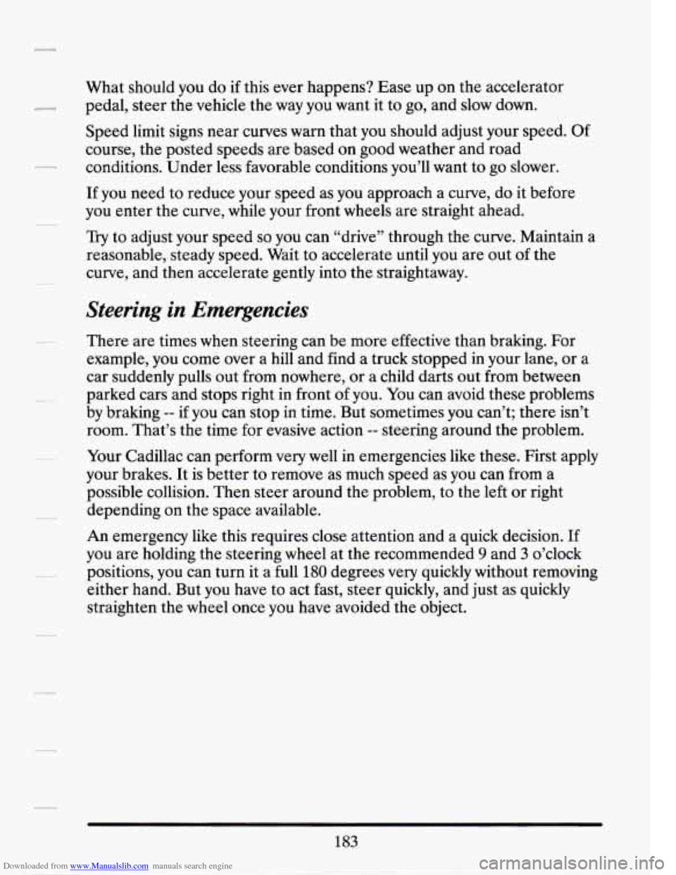 CADILLAC SEVILLE 1994 4.G Owners Manual Downloaded from www.Manualslib.com manuals search engine What should you do if this ever happens? Ease up on the accelerator
pedal, steer the vehicle the way you want it to go, and sl CADILLAC SEVILLE 1994 4.G Owners Manual Downloaded from www.Manualslib.com manuals search engine What should you do if this ever happens? Ease up on the accelerator
pedal, steer the vehicle the way you want it to go, and sl