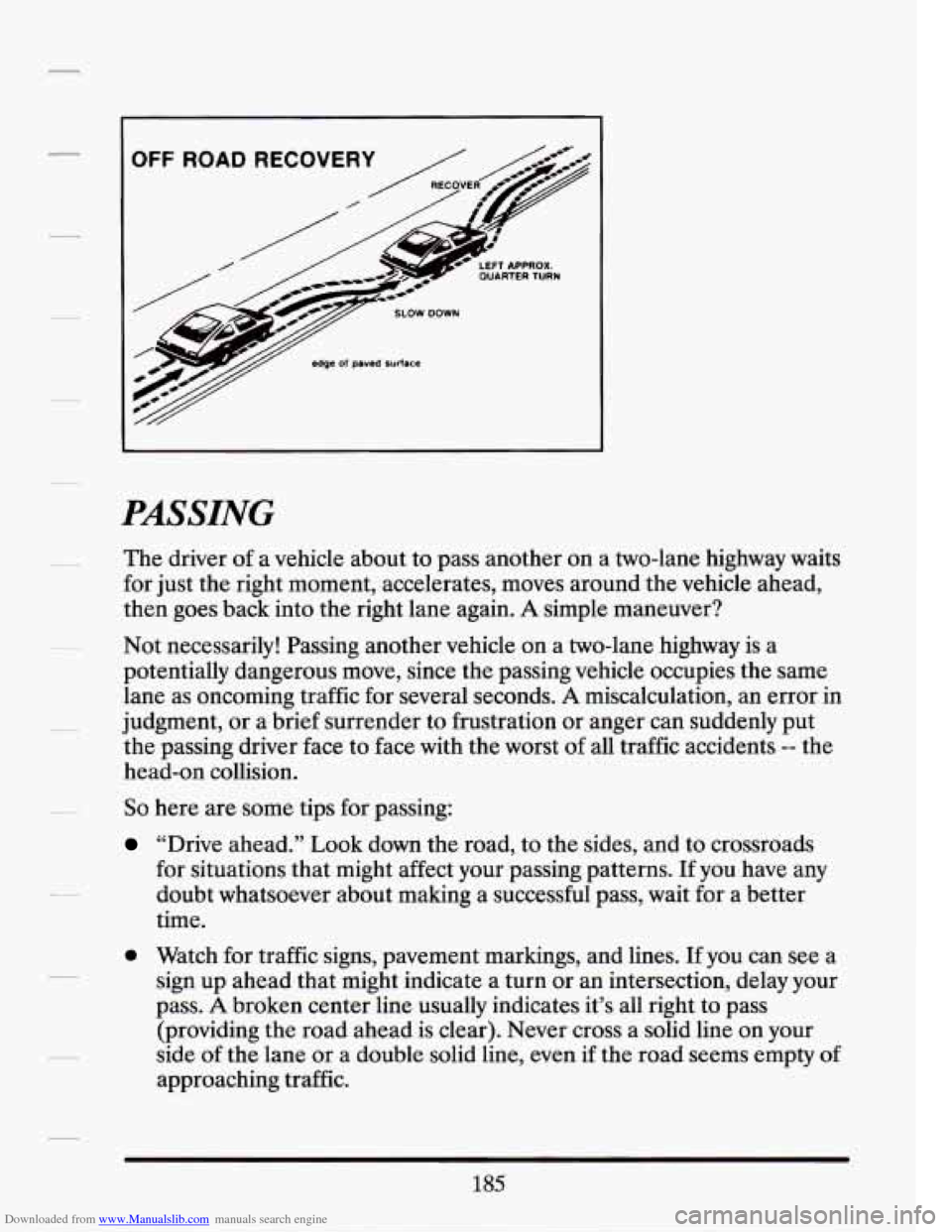 CADILLAC SEVILLE 1994 4.G Owners Manual Downloaded from www.Manualslib.com manuals search engine OFF ROAD RECOVERY
OUARTERTURN
SLOW DOWN
edge of paved surface
PASSING
The driver of a vehicle about to pass another on a two-lane hi CADILLAC SEVILLE 1994 4.G Owners Manual Downloaded from www.Manualslib.com manuals search engine OFF ROAD RECOVERY
OUARTERTURN
SLOW DOWN
edge of paved surface
PASSING
The driver of a vehicle about to pass another on a two-lane hi