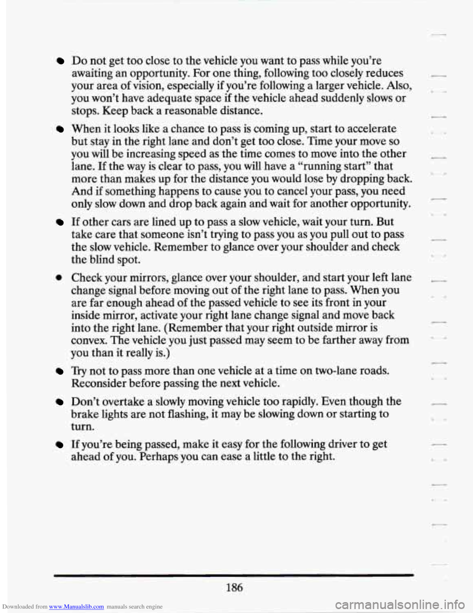 CADILLAC SEVILLE 1994 4.G Owners Manual Downloaded from www.Manualslib.com manuals search engine Do not get too close to the vehicle you want to pass while you’re
awaiting an opportunity. For one thing, following too closely CADILLAC SEVILLE 1994 4.G Owners Manual Downloaded from www.Manualslib.com manuals search engine Do not get too close to the vehicle you want to pass while you’re
awaiting an opportunity. For one thing, following too closely