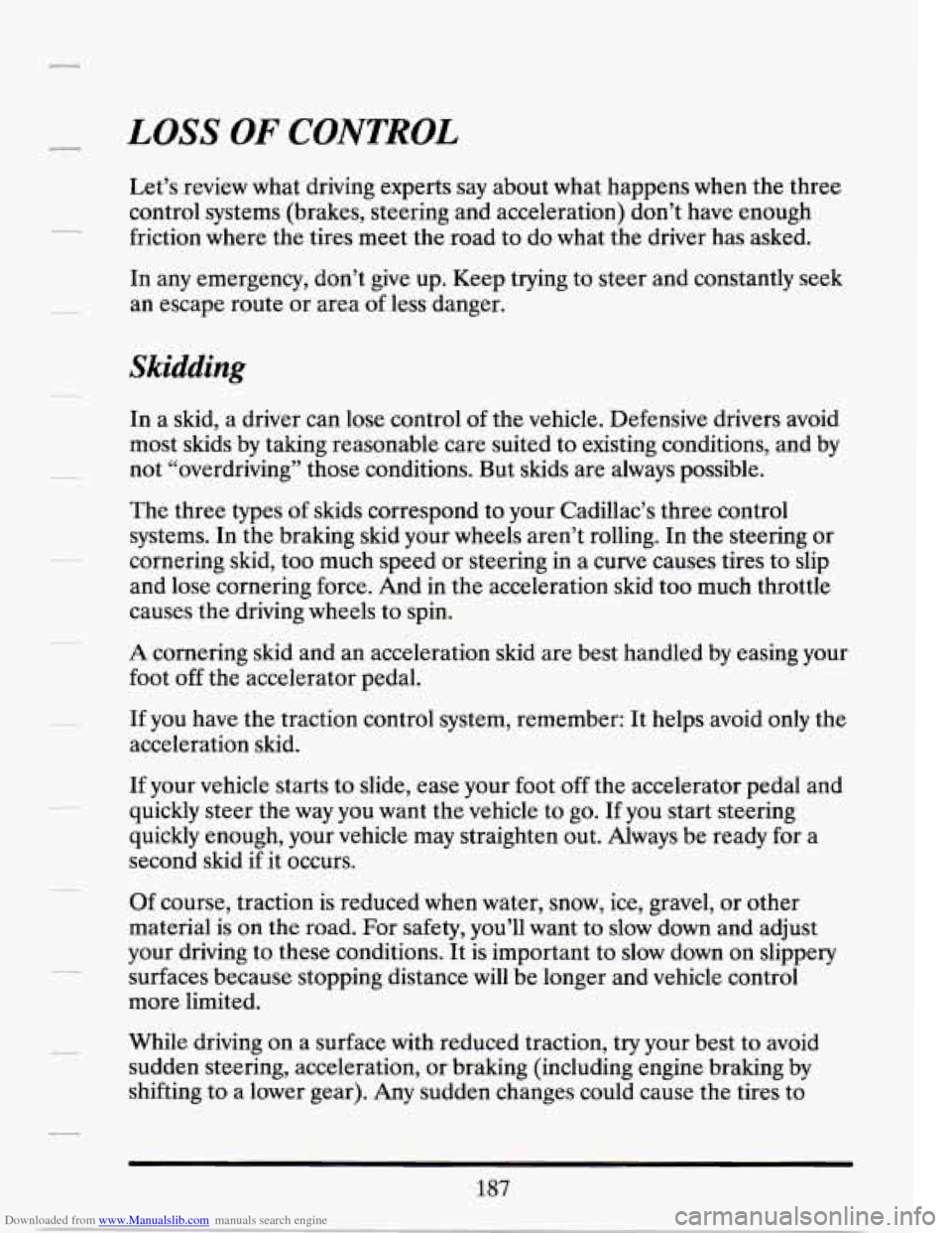 CADILLAC SEVILLE 1994 4.G Owners Manual Downloaded from www.Manualslib.com manuals search engine LOSS OF CONTROL
Let’s review what driving experts say about what happens when the three
control systems (brakes, steering and accel CADILLAC SEVILLE 1994 4.G Owners Manual Downloaded from www.Manualslib.com manuals search engine LOSS OF CONTROL
Let’s review what driving experts say about what happens when the three
control systems (brakes, steering and accel