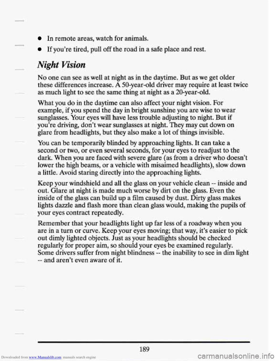 CADILLAC SEVILLE 1994 4.G Owners Manual Downloaded from www.Manualslib.com manuals search engine In remote areas, watch for animals.
If you’re tired, pull off the road in a safe place and rest.
Night Vision
No one can see as we CADILLAC SEVILLE 1994 4.G Owners Manual Downloaded from www.Manualslib.com manuals search engine In remote areas, watch for animals.
If you’re tired, pull off the road in a safe place and rest.
Night Vision
No one can see as we