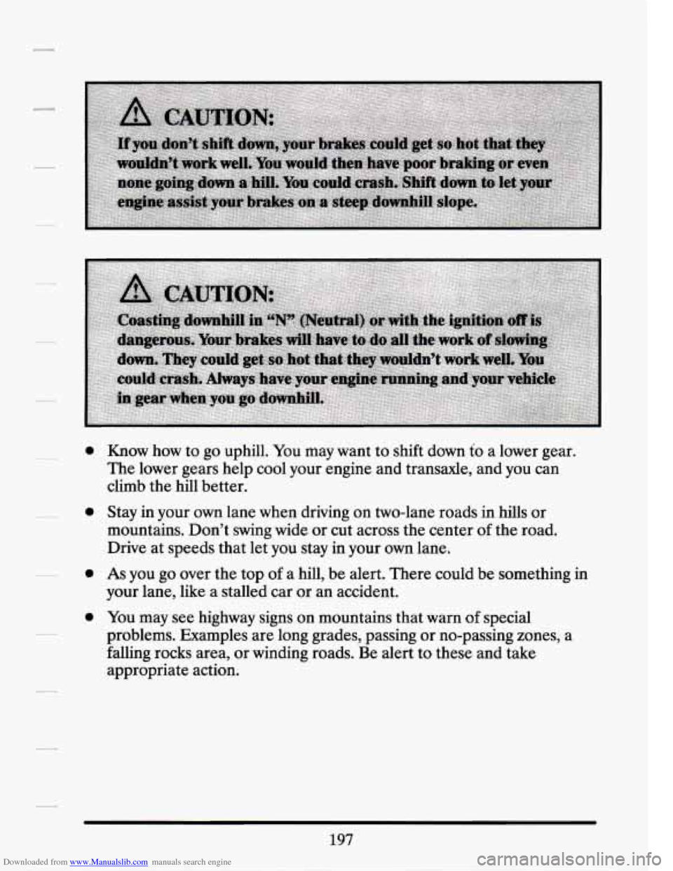 CADILLAC SEVILLE 1994 4.G Owners Manual Downloaded from www.Manualslib.com manuals search engine 0 
0 
0 
0 
Know  how to go  uphill.  You  may want to shift  down to a lower  gear. 
The  lower  gears help cool  your  engine and  transaxle,