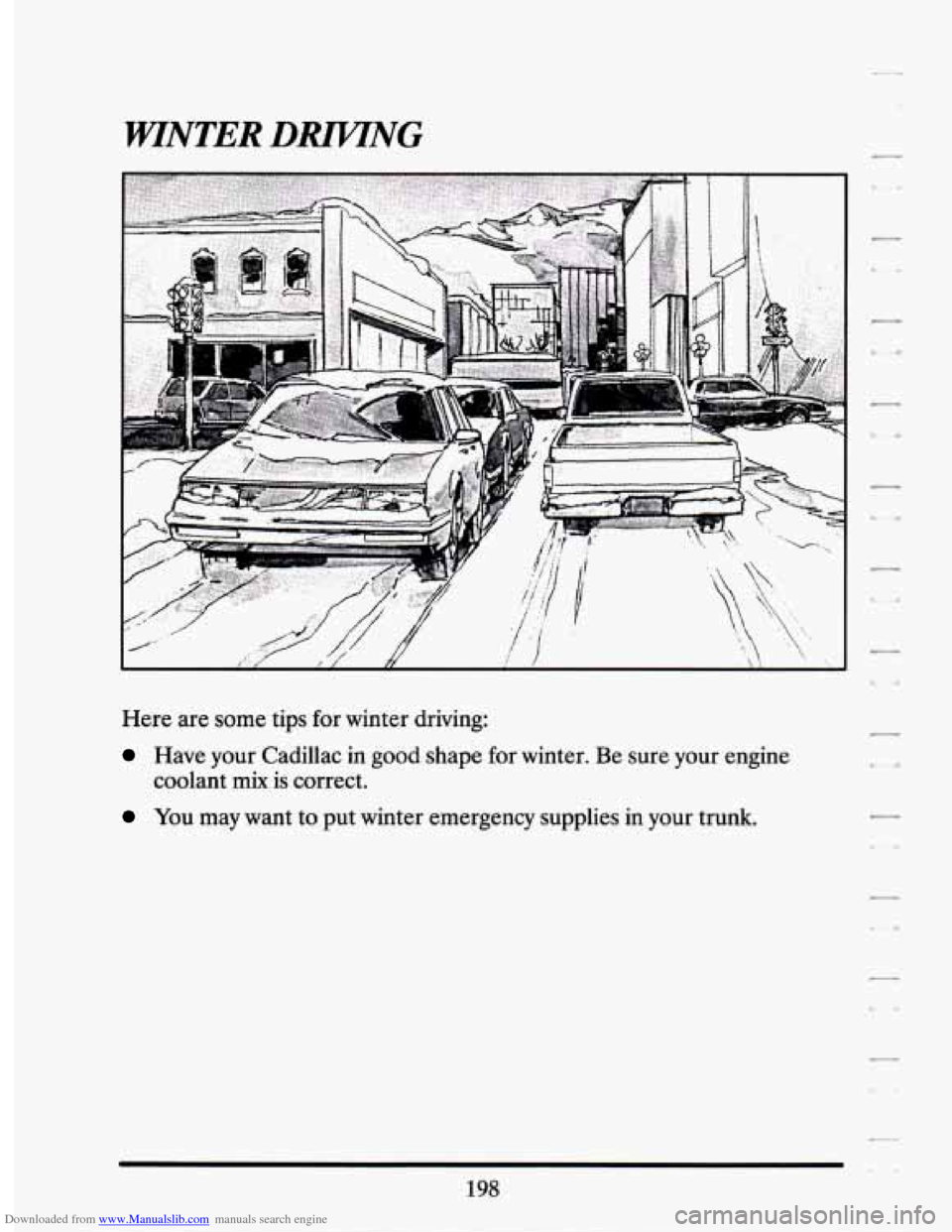 CADILLAC SEVILLE 1994 4.G Owners Manual Downloaded from www.Manualslib.com manuals search engine WNTER DmNG 
Here are some  tips  for  winter  driving: 
Have  your  Cadillac  in  good  shape for winter. Be sure  your  engine 
You may  want 