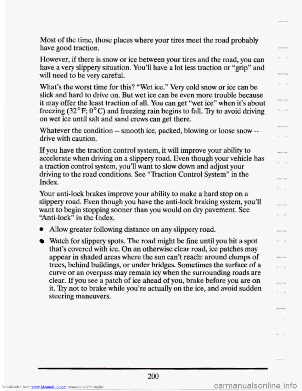 CADILLAC SEVILLE 1994 4.G Owners Manual Downloaded from www.Manualslib.com manuals search engine Most of the time, those places where your tires meet the road probably
have good traction.
However, if there is snow or ice between CADILLAC SEVILLE 1994 4.G Owners Manual Downloaded from www.Manualslib.com manuals search engine Most of the time, those places where your tires meet the road probably
have good traction.
However, if there is snow or ice between