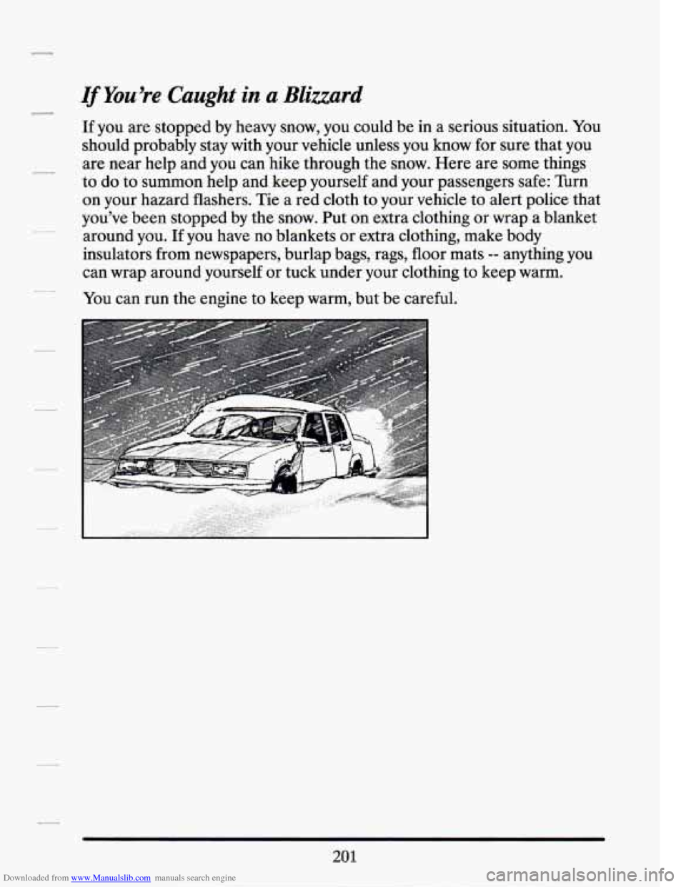 CADILLAC SEVILLE 1994 4.G Owners Manual Downloaded from www.Manualslib.com manuals search engine If You’re Caught in u Blizzard 
If you are stopped  by  heavy  snow,  you  could be in a serious situation.  You 
should  probably  stay  wit