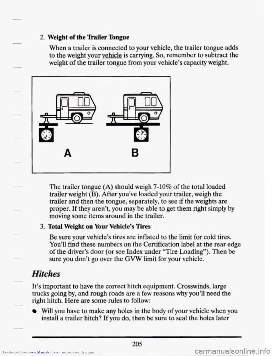 CADILLAC SEVILLE 1994 4.G Owners Manual Downloaded from www.Manualslib.com manuals search engine 2. Weight of the mailer Tongue
When a trailer is connected to your vehicle, the trailer tongue adds
to the weight your vehicle is CADILLAC SEVILLE 1994 4.G Owners Manual Downloaded from www.Manualslib.com manuals search engine 2. Weight of the mailer Tongue
When a trailer is connected to your vehicle, the trailer tongue adds
to the weight your vehicle is