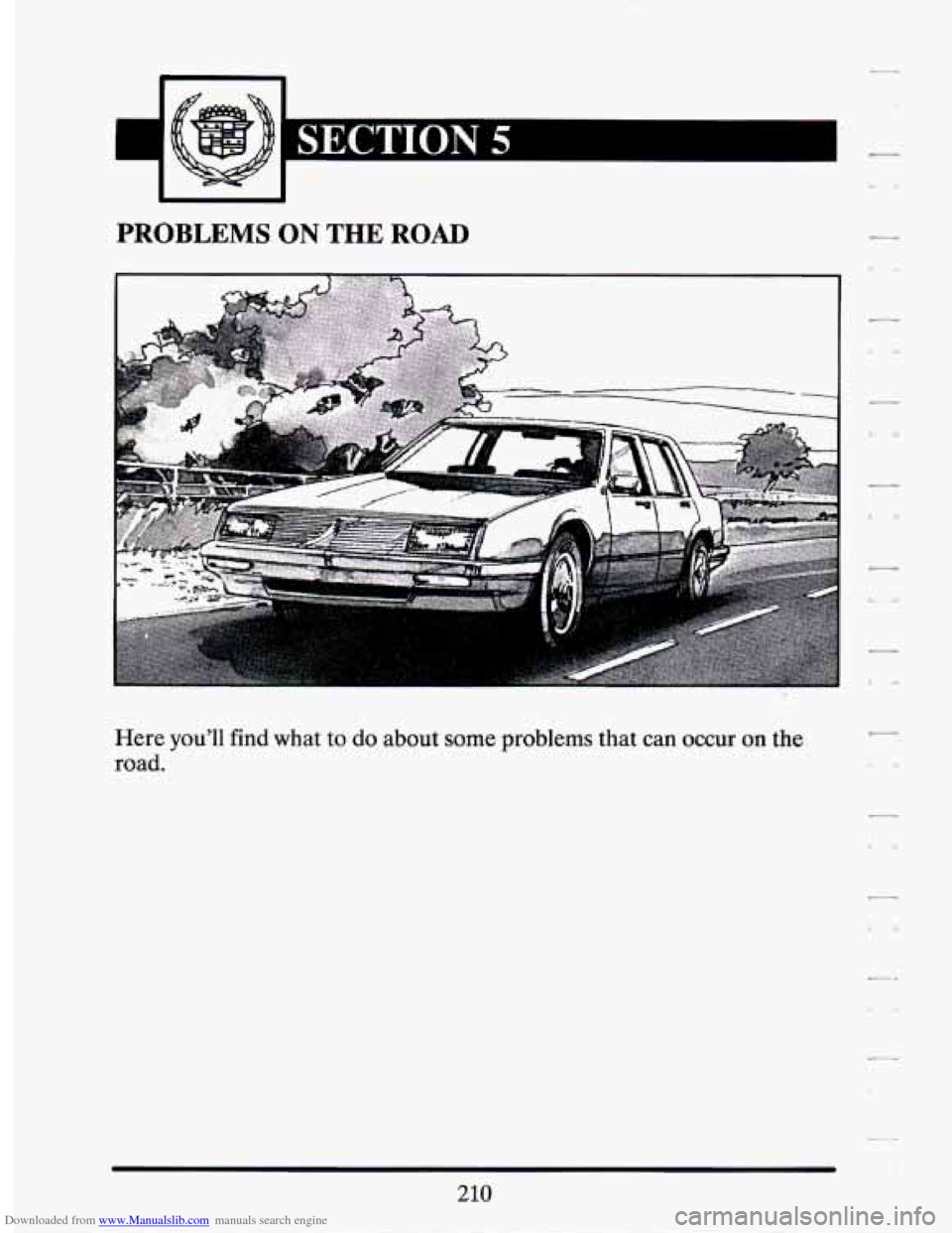 CADILLAC SEVILLE 1994 4.G Owners Manual Downloaded from www.Manualslib.com manuals search engine . 
PROBLEMS ON THE ROAD 
Here  you’ll find what to do about  some  problems  that  can  occur on the 
road. 
210   