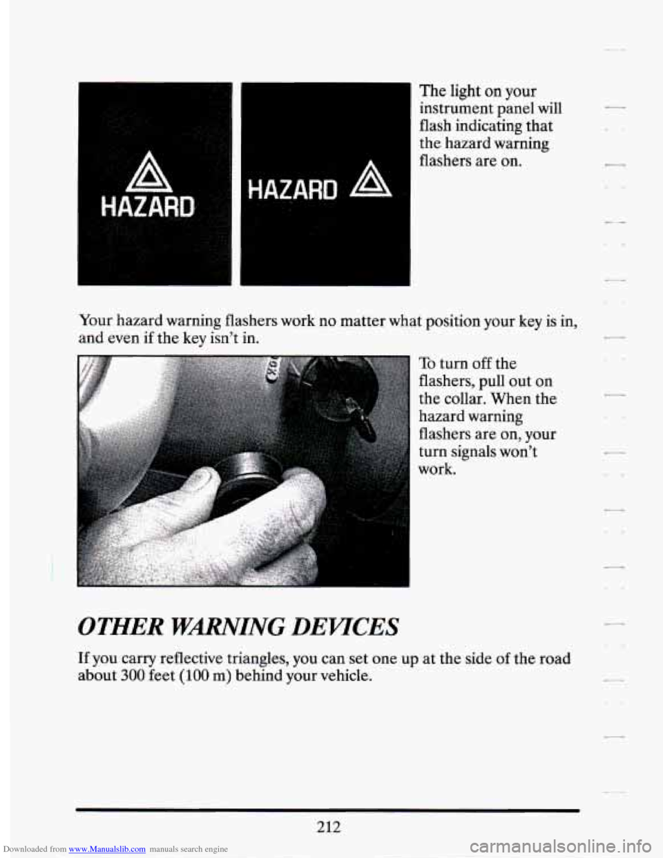 CADILLAC SEVILLE 1994 4.G Owners Manual Downloaded from www.Manualslib.com manuals search engine --m The light on your - .- 
~ instrument  panel will 
flash  indicating  that 
the  hazard  warning 
flashers  are 
on. 
OTHER WmING DEWCES 
If