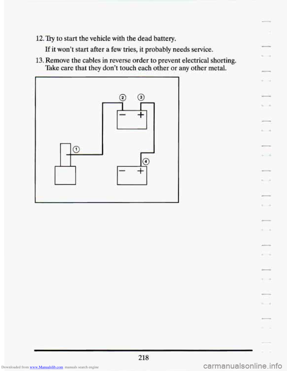 CADILLAC SEVILLE 1994 4.G Owners Manual Downloaded from www.Manualslib.com manuals search engine 12. Try to start  the  vehicle  with  the  dead  battery. 
If it  won’t  start  after a few  tries,  it  probably  needs  service. 
13. Remov