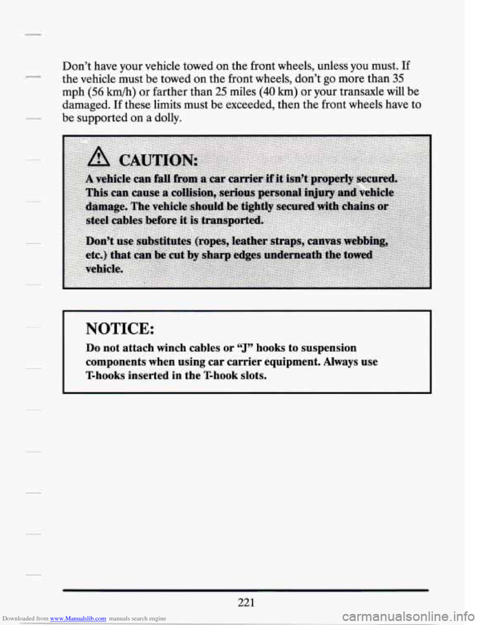 CADILLAC SEVILLE 1994 4.G Owners Manual Downloaded from www.Manualslib.com manuals search engine Don’t  have  your  vehicle  towed on the  front  wheels,  unless  you  must. If 
the vehicle  must  be towed on the  front  wheels,  don’t 