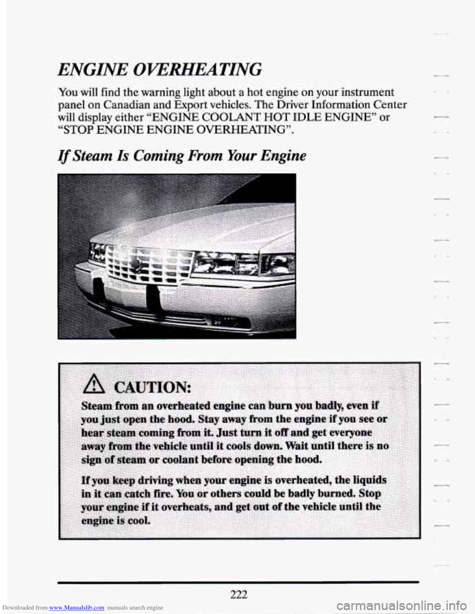 CADILLAC SEVILLE 1994 4.G Owners Manual Downloaded from www.Manualslib.com manuals search engine ENGINE OVERHEATING 
You  will find the warning  light  about a hot engine  on  your instrument 
panel  on Canadian  and Export  vehicles.  The 