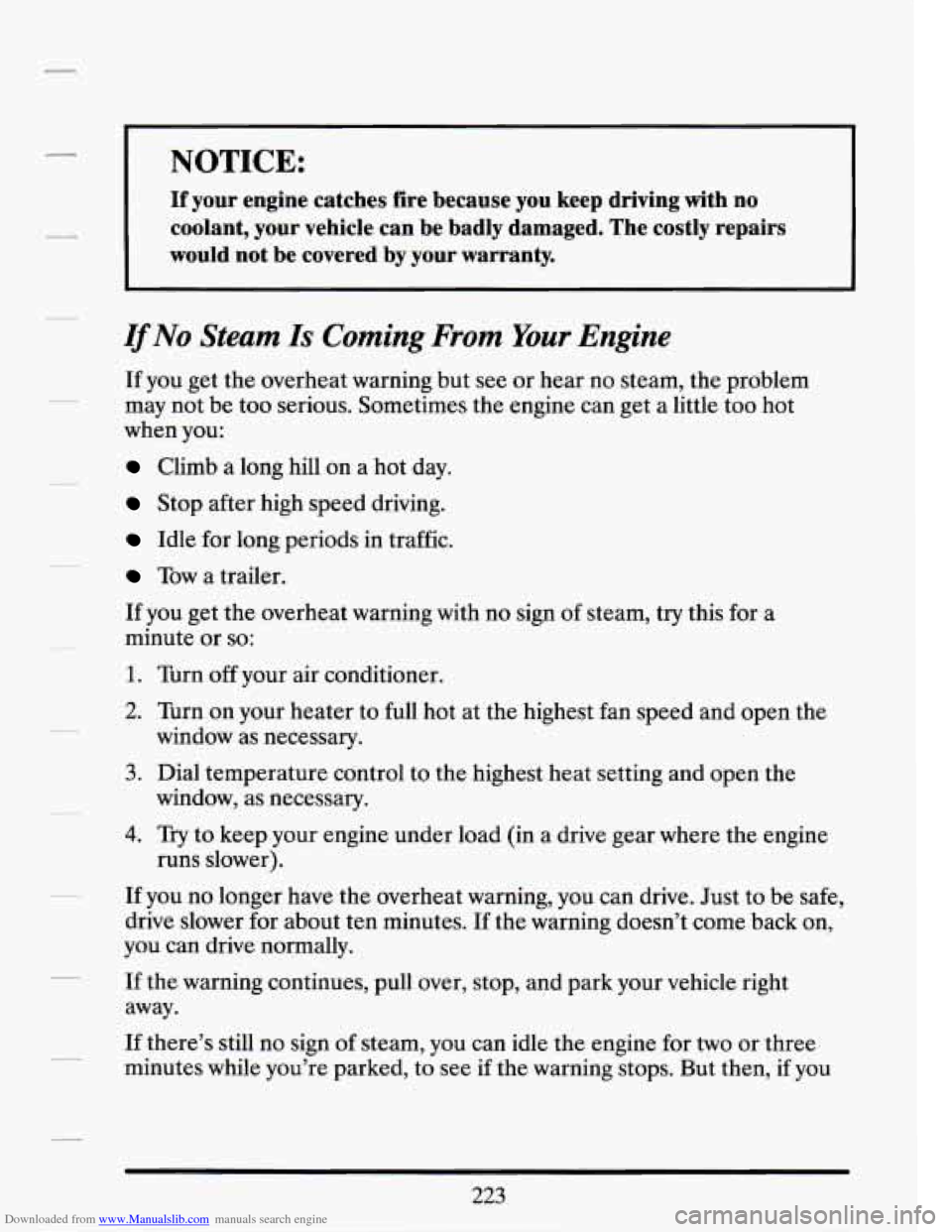 CADILLAC SEVILLE 1994 4.G Owners Manual Downloaded from www.Manualslib.com manuals search engine -.
NOTICE:
If your engine catches fire because you keep driving with no
coolant, your vehicle can be badly damaged. The cost CADILLAC SEVILLE 1994 4.G Owners Manual Downloaded from www.Manualslib.com manuals search engine -.
NOTICE:
If your engine catches fire because you keep driving with no
coolant, your vehicle can be badly damaged. The cost