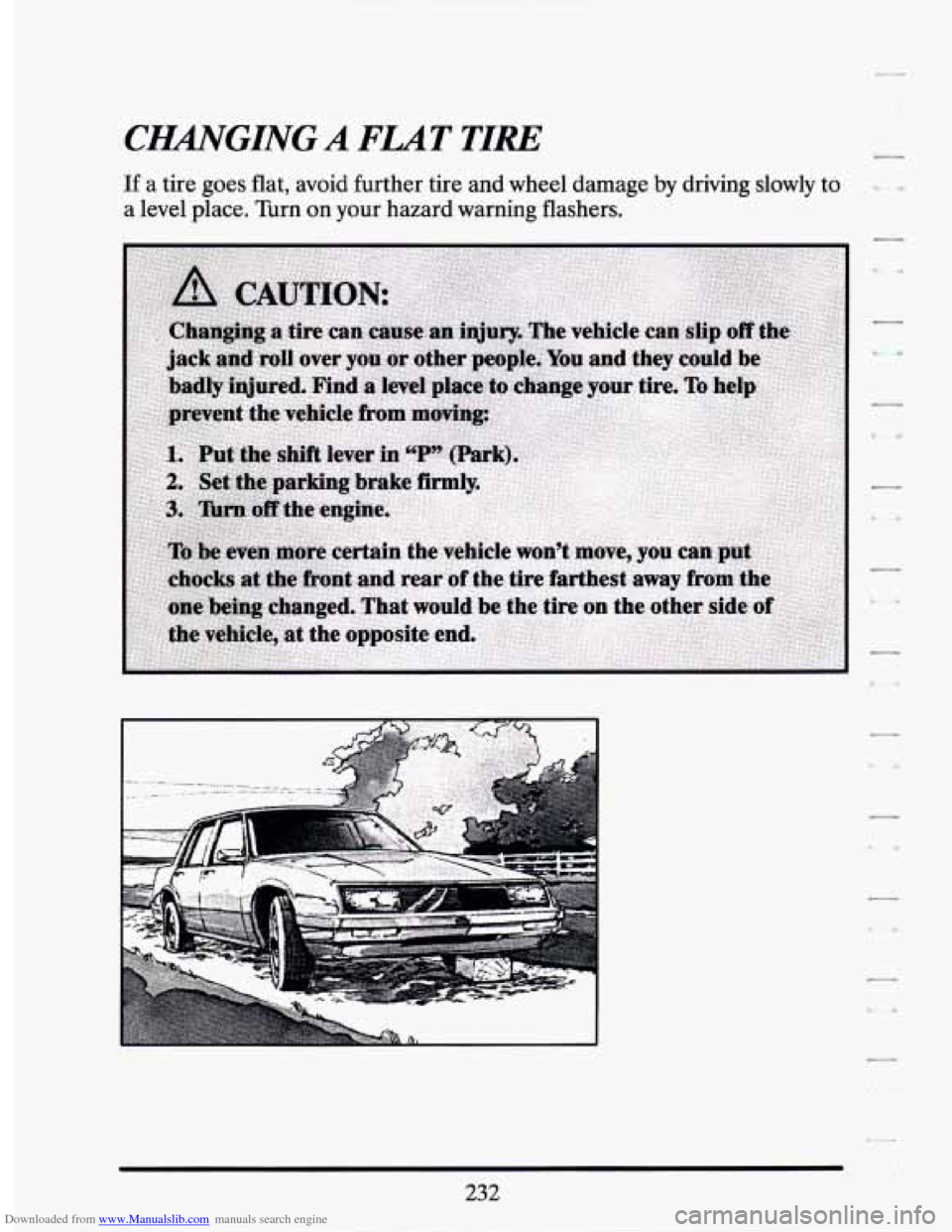 CADILLAC SEVILLE 1994 4.G Owners Manual Downloaded from www.Manualslib.com manuals search engine C.GING A FLAT TIRE 
If a  tire goes flat,  avoid  further tire and  wheel  damage  by  driving  slowly to 
a  level  place.  Turn on your  haza