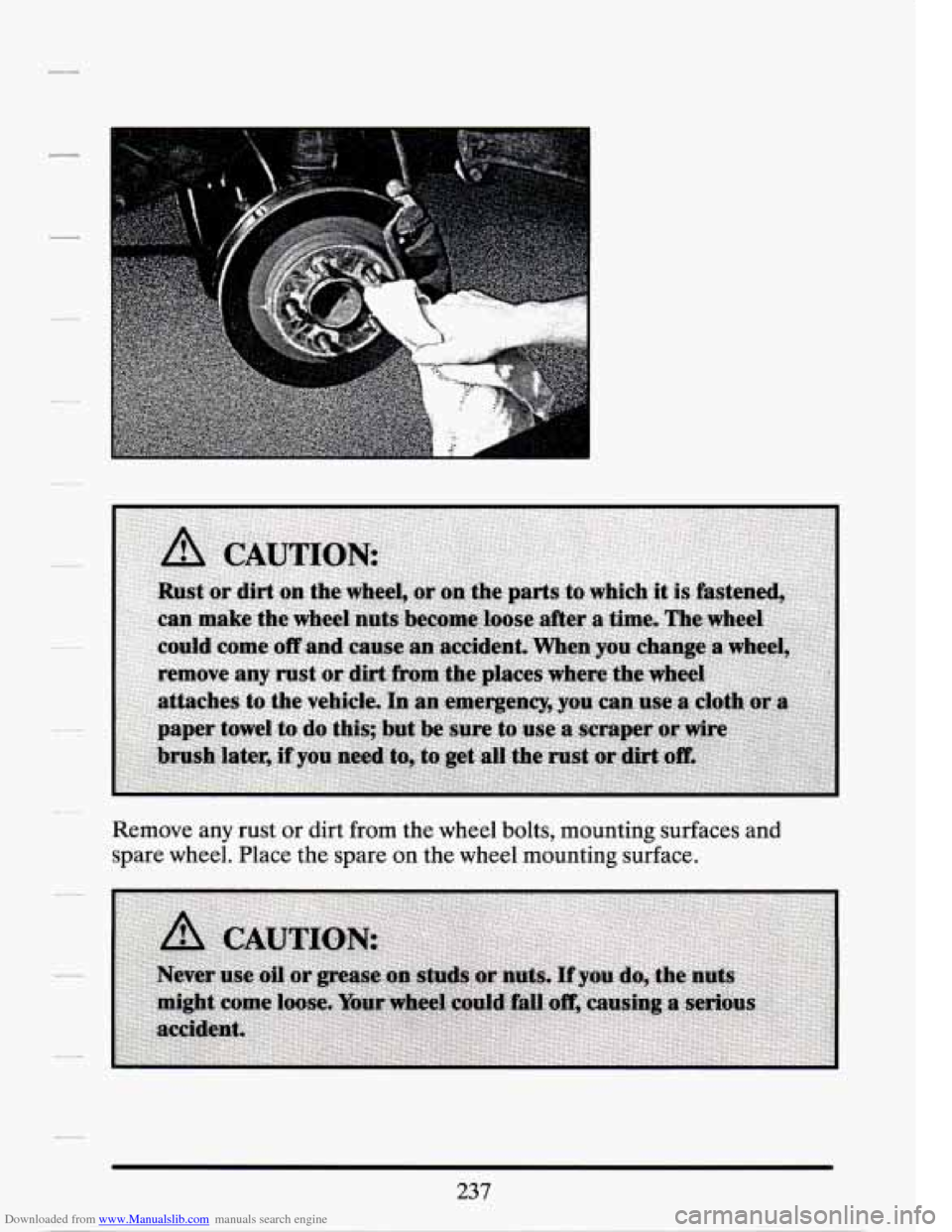 CADILLAC SEVILLE 1994 4.G Owners Manual Downloaded from www.Manualslib.com manuals search engine Remove  any rust or dirt from  the wheel  bolts,  mounting  surfaces  and 
spare  wheel.  Place  the spare  on  the  wheel  mounting  surface. 