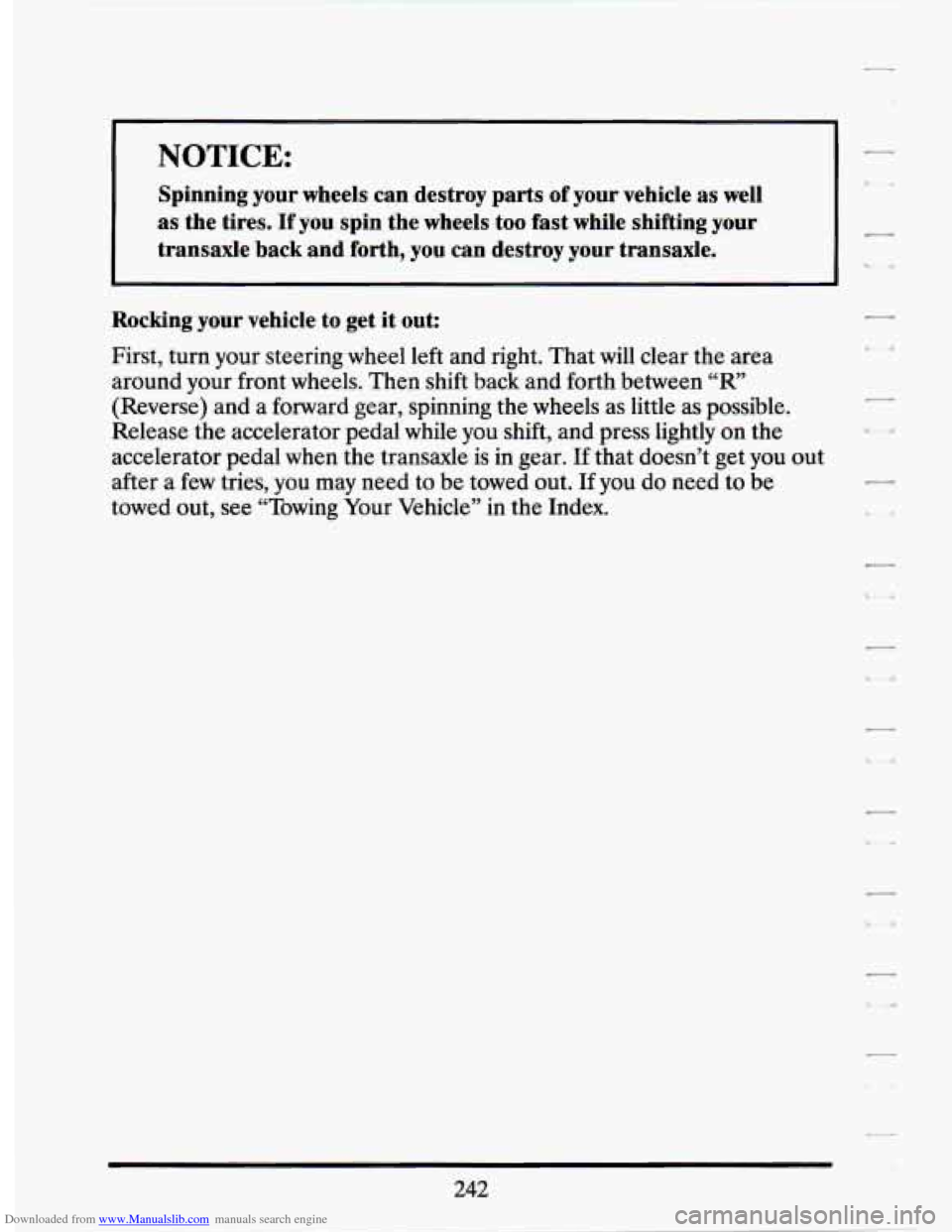 CADILLAC SEVILLE 1994 4.G Owners Manual Downloaded from www.Manualslib.com manuals search engine NOTICE: 
Spinning your  wheels  can  destroy  parts  of  your  vehicle  as well 
as  the  tires.  If  you  spin  the  wheels  too  fast  while 