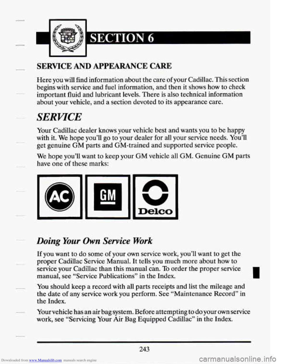 CADILLAC SEVILLE 1994 4.G Owners Manual Downloaded from www.Manualslib.com manuals search engine SERVICE AND APPEARANCE CARE
Here you will find information about the care of your Cadillac. This section
begins with service and fu CADILLAC SEVILLE 1994 4.G Owners Manual Downloaded from www.Manualslib.com manuals search engine SERVICE AND APPEARANCE CARE
Here you will find information about the care of your Cadillac. This section
begins with service and fu