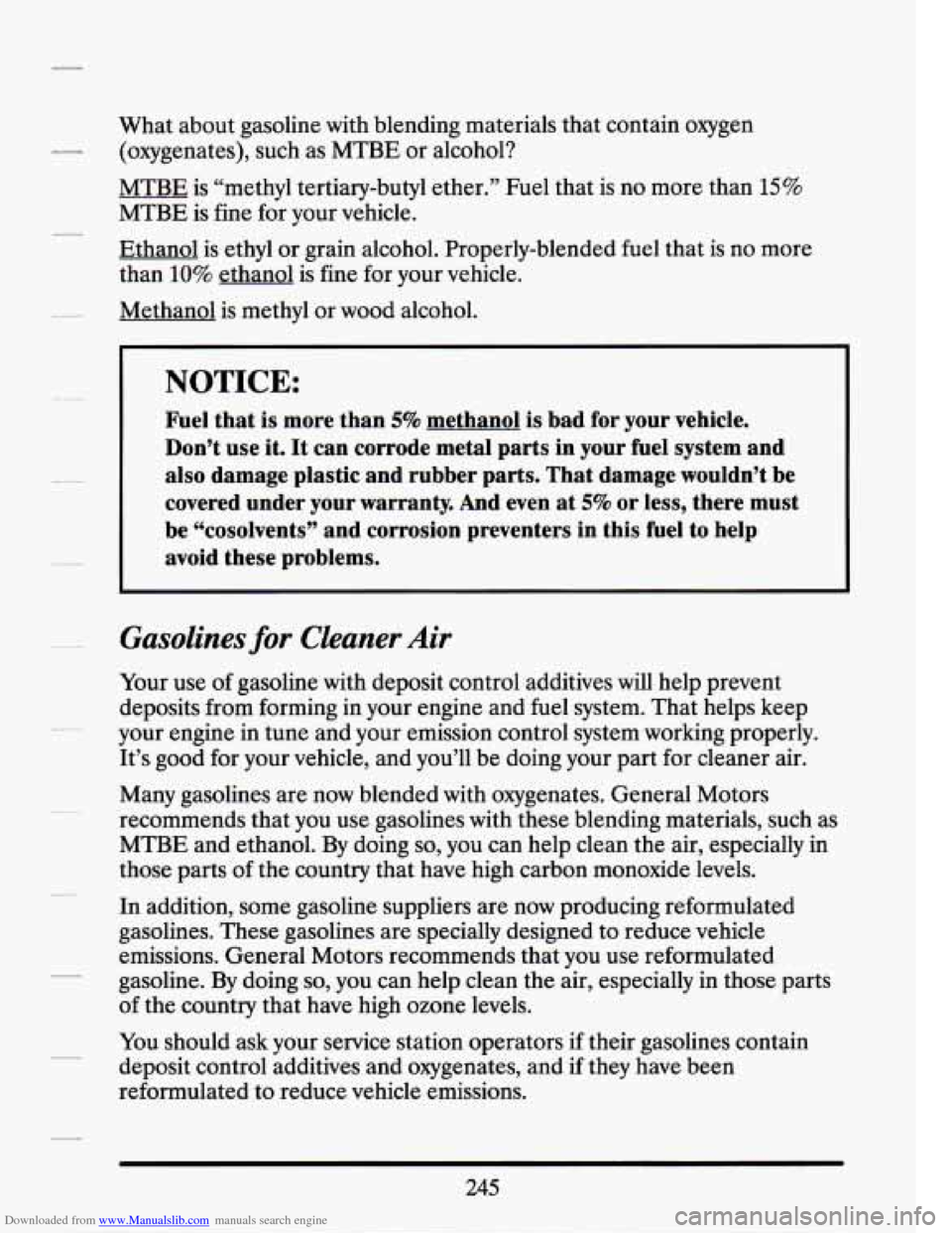 CADILLAC SEVILLE 1994 4.G Owners Manual Downloaded from www.Manualslib.com manuals search engine What about gasoline with blending materials that contain oxygen
(oxygenates), such as MTBE or alcohol?
MTBE is “methyl tertiary- CADILLAC SEVILLE 1994 4.G Owners Manual Downloaded from www.Manualslib.com manuals search engine What about gasoline with blending materials that contain oxygen
(oxygenates), such as MTBE or alcohol?
MTBE is “methyl tertiary-