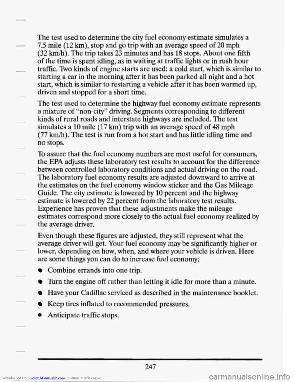 CADILLAC SEVILLE 1994 4.G Owners Manual Downloaded from www.Manualslib.com manuals search engine -
The test used to determine me city fuel economy estimate simulates a
7.5 mile
(12 km), stop and go trip with an average speed of CADILLAC SEVILLE 1994 4.G Owners Manual Downloaded from www.Manualslib.com manuals search engine -
The test used to determine me city fuel economy estimate simulates a
7.5 mile
(12 km), stop and go trip with an average speed of