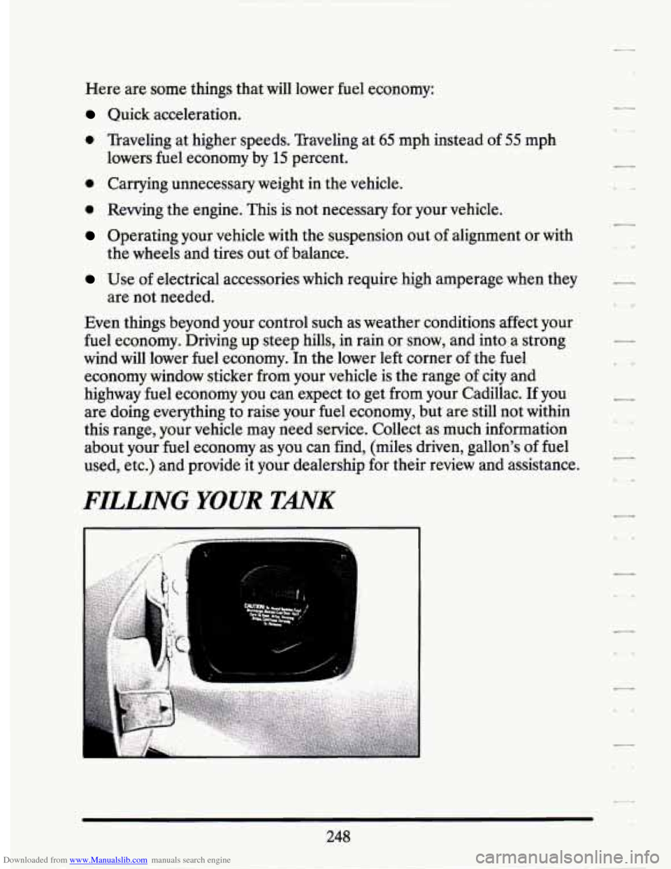 CADILLAC SEVILLE 1994 4.G Owners Manual Downloaded from www.Manualslib.com manuals search engine Here are some things that will lower fuel economy:
Quick acceleration.
0 Traveling at higher speeds. Traveling at 65 mph instead CADILLAC SEVILLE 1994 4.G Owners Manual Downloaded from www.Manualslib.com manuals search engine Here are some things that will lower fuel economy:
Quick acceleration.
0 Traveling at higher speeds. Traveling at 65 mph instead