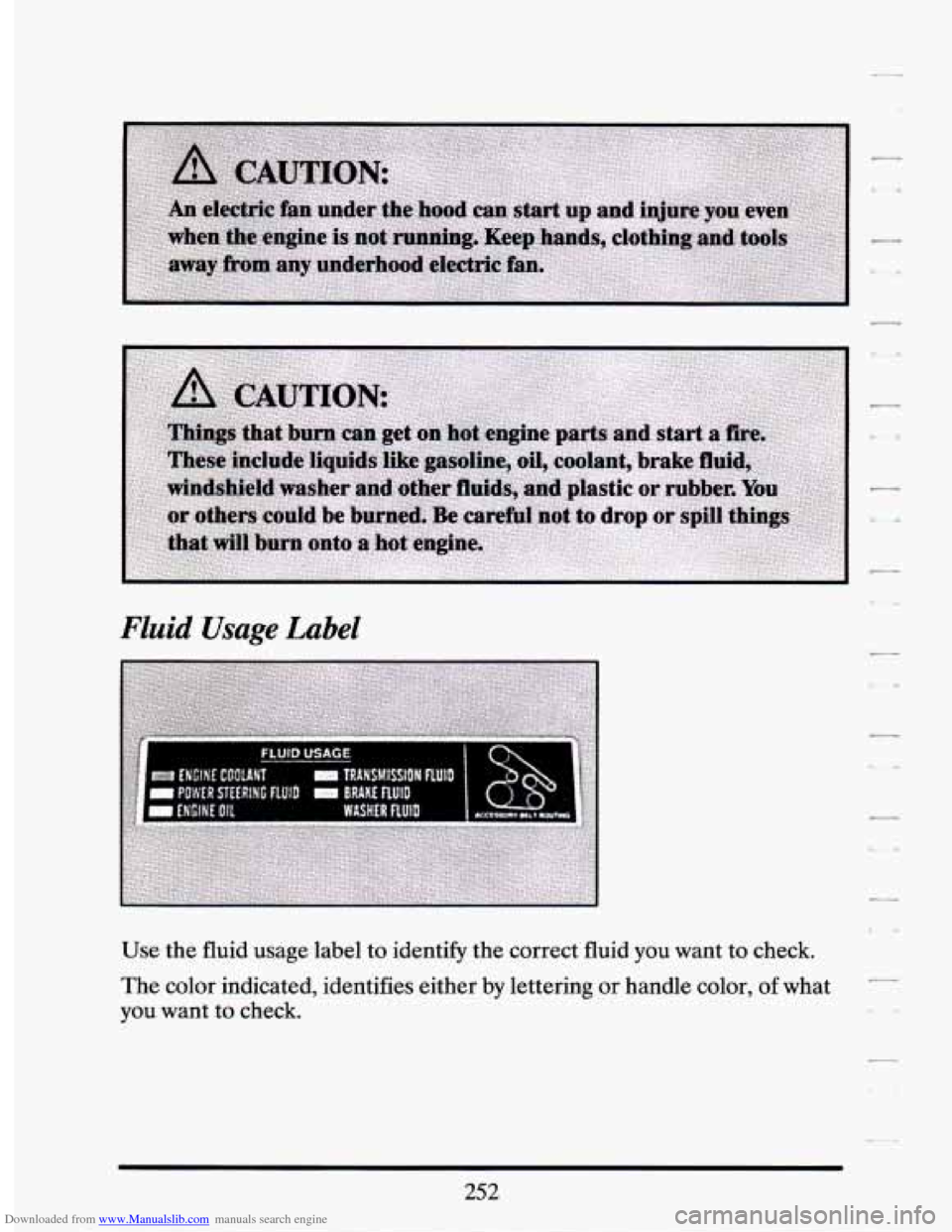 CADILLAC SEVILLE 1994 4.G Owners Manual Downloaded from www.Manualslib.com manuals search engine Fluid  Usage  Label 
Use the  fluid  usage  label to identify  the  correct  fluid you want to check. 
The color  indicated,  identifies  eithe