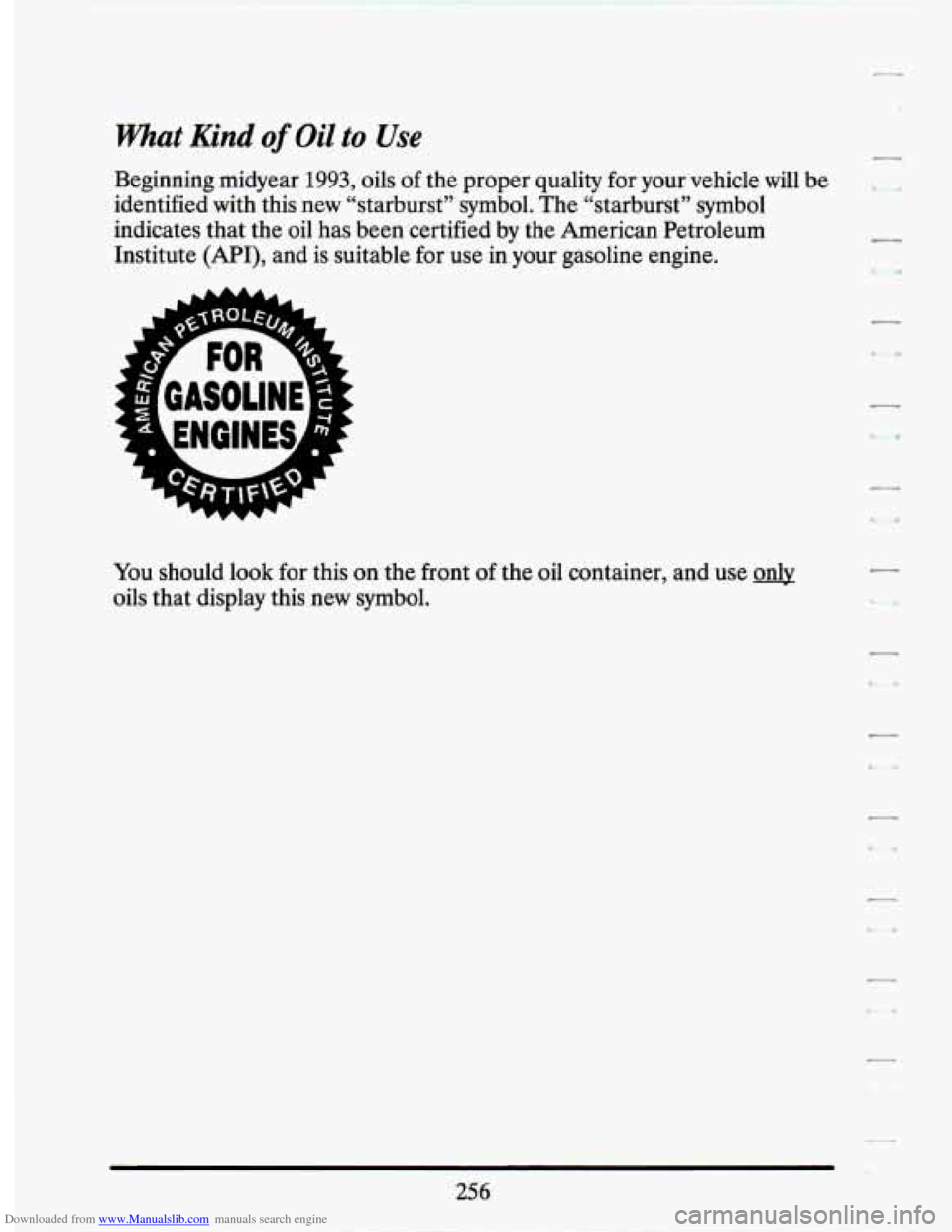 CADILLAC SEVILLE 1994 4.G Owners Manual Downloaded from www.Manualslib.com manuals search engine What End of Oil to Use 
Beginning  midyear 1993, oils of the  proper  quality for your  vehicle  will  be 
identified  with  this  new  “star