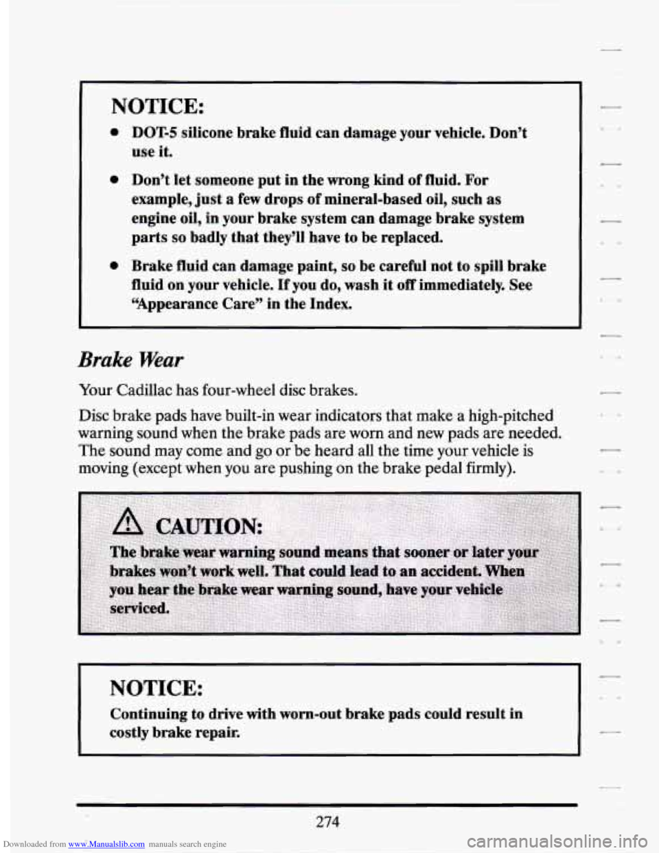 CADILLAC SEVILLE 1994 4.G Owners Manual Downloaded from www.Manualslib.com manuals search engine NOTICE: 
0 
0 
0 
DOT4 silicone brake fluid can damage your  vehicle.  Don’t 
use  it. 
Don’t  let someone  put  in  the  wrong  kind 
of f