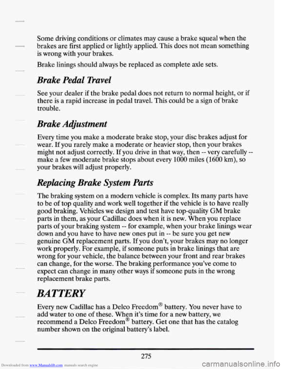 CADILLAC SEVILLE 1994 4.G Owners Manual Downloaded from www.Manualslib.com manuals search engine Some driving conditions or climates may cause a brake squeal when the
brakes are first applied or lightly applied. This does not me CADILLAC SEVILLE 1994 4.G Owners Manual Downloaded from www.Manualslib.com manuals search engine Some driving conditions or climates may cause a brake squeal when the
brakes are first applied or lightly applied. This does not me
