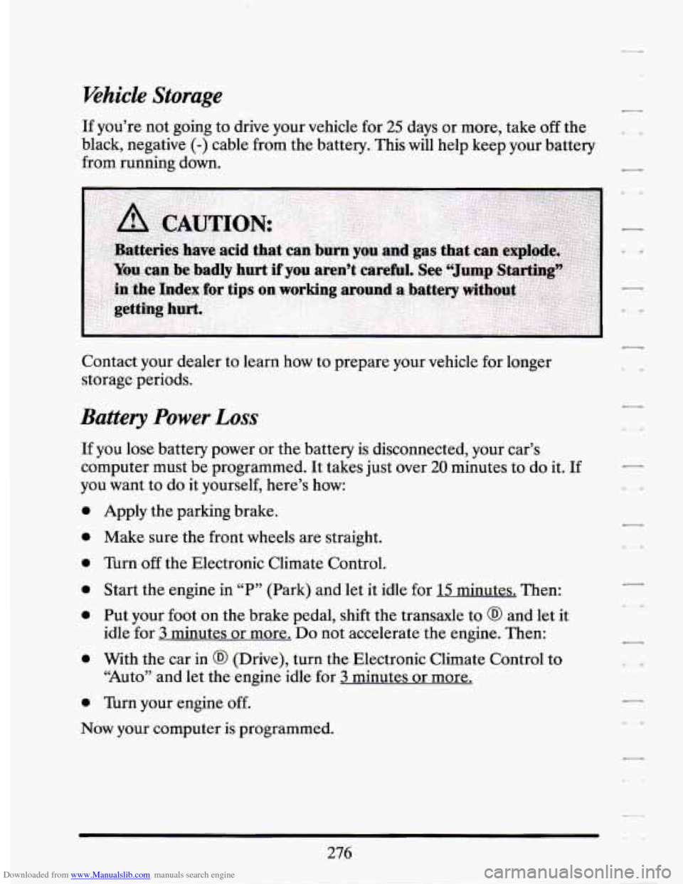 CADILLAC SEVILLE 1994 4.G Owners Manual Downloaded from www.Manualslib.com manuals search engine Vehicle Storage
If you’re not going to drive your vehicle for 25 days or more, take off the
black, negative
(-) cable from the ba CADILLAC SEVILLE 1994 4.G Owners Manual Downloaded from www.Manualslib.com manuals search engine Vehicle Storage
If you’re not going to drive your vehicle for 25 days or more, take off the
black, negative
(-) cable from the ba