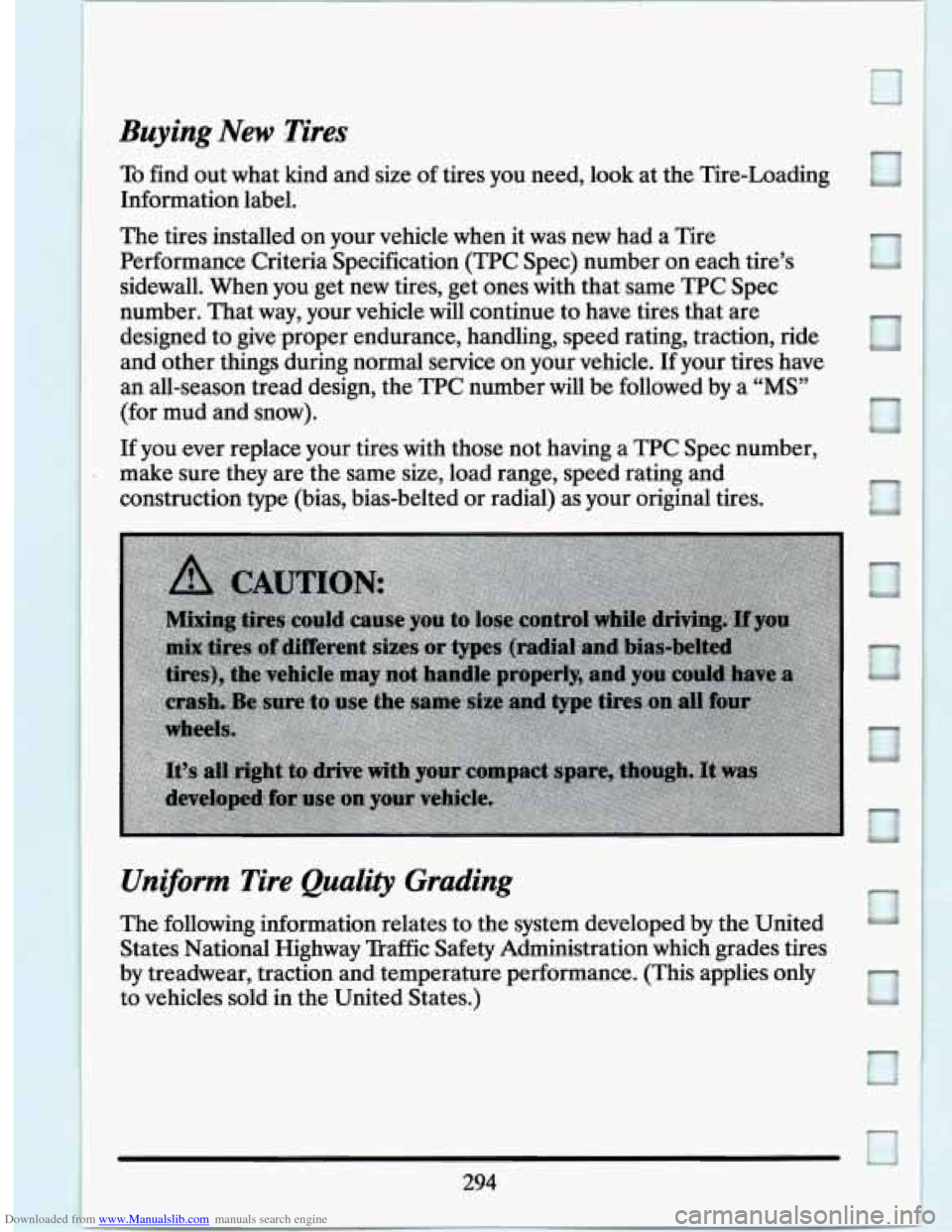 CADILLAC SEVILLE 1994 4.G Owners Manual Downloaded from www.Manualslib.com manuals search engine Buying New Tires
To find out what kind and size of tires you need, look at the Tire-Loading
Information label.
The tires installed CADILLAC SEVILLE 1994 4.G Owners Manual Downloaded from www.Manualslib.com manuals search engine Buying New Tires
To find out what kind and size of tires you need, look at the Tire-Loading
Information label.
The tires installed
